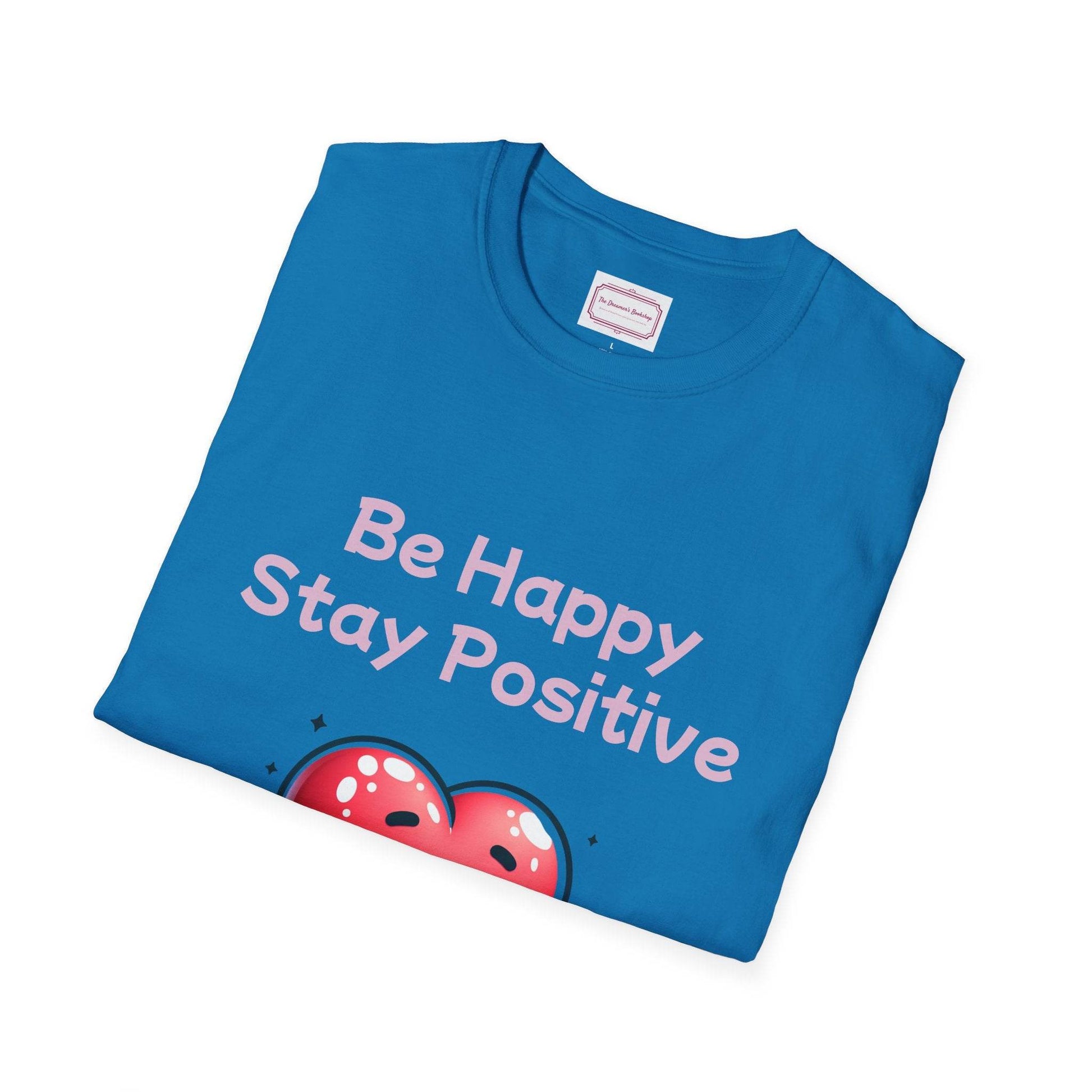 Be Happy Stay Positive T-Shirt - Unisex Softstyle Graphic Tee - The Dreamer's Bookshop.