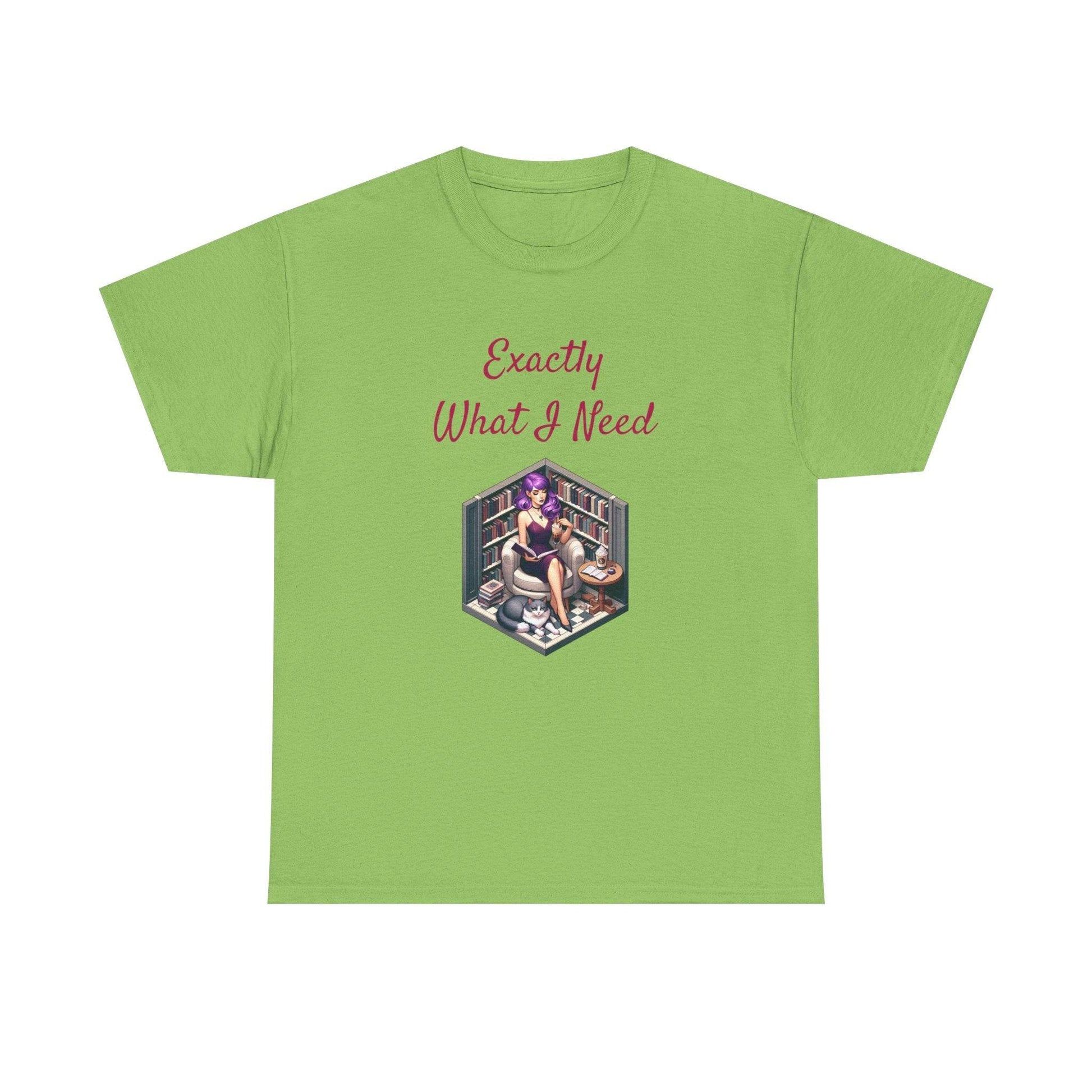 What I Need - A Unisex Heavy Cotton Tee - Perfect Gift for Book Lovers - The Dreamer's Bookshop.