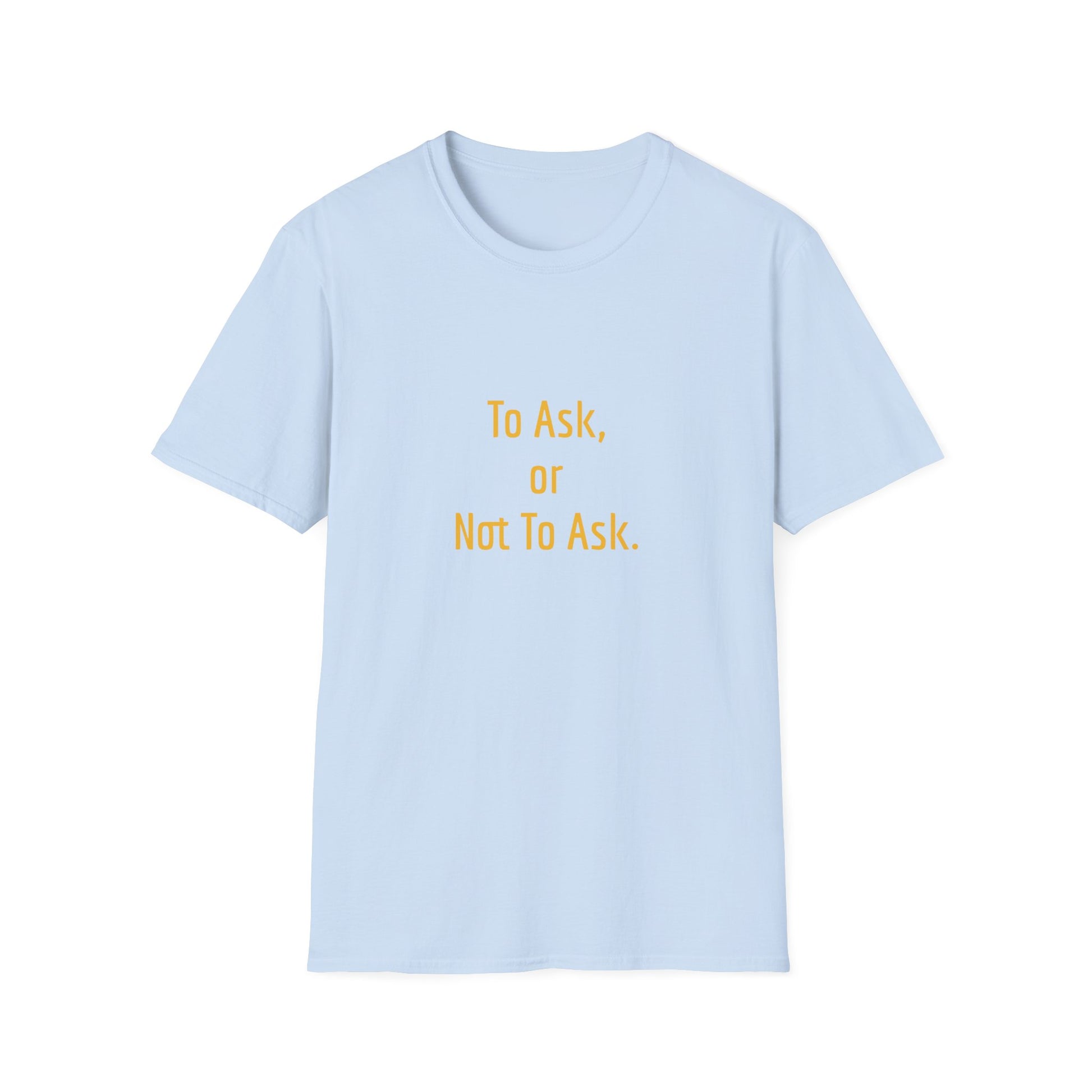 Unisex -Inspired T-Shirt - "To Ask" - Philosophical - The Dreamer's Bookshop.
