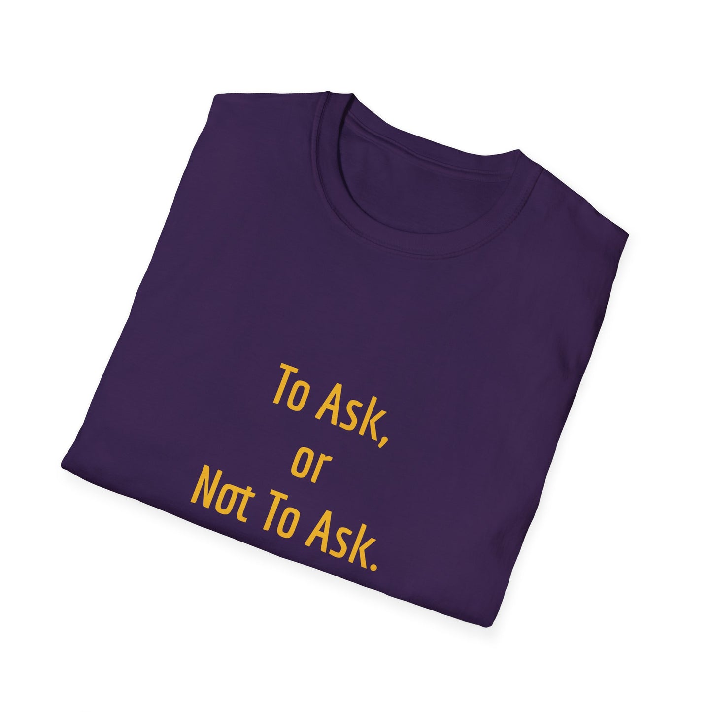 Unisex -Inspired T-Shirt - "To Ask" - Philosophical - The Dreamer's Bookshop.