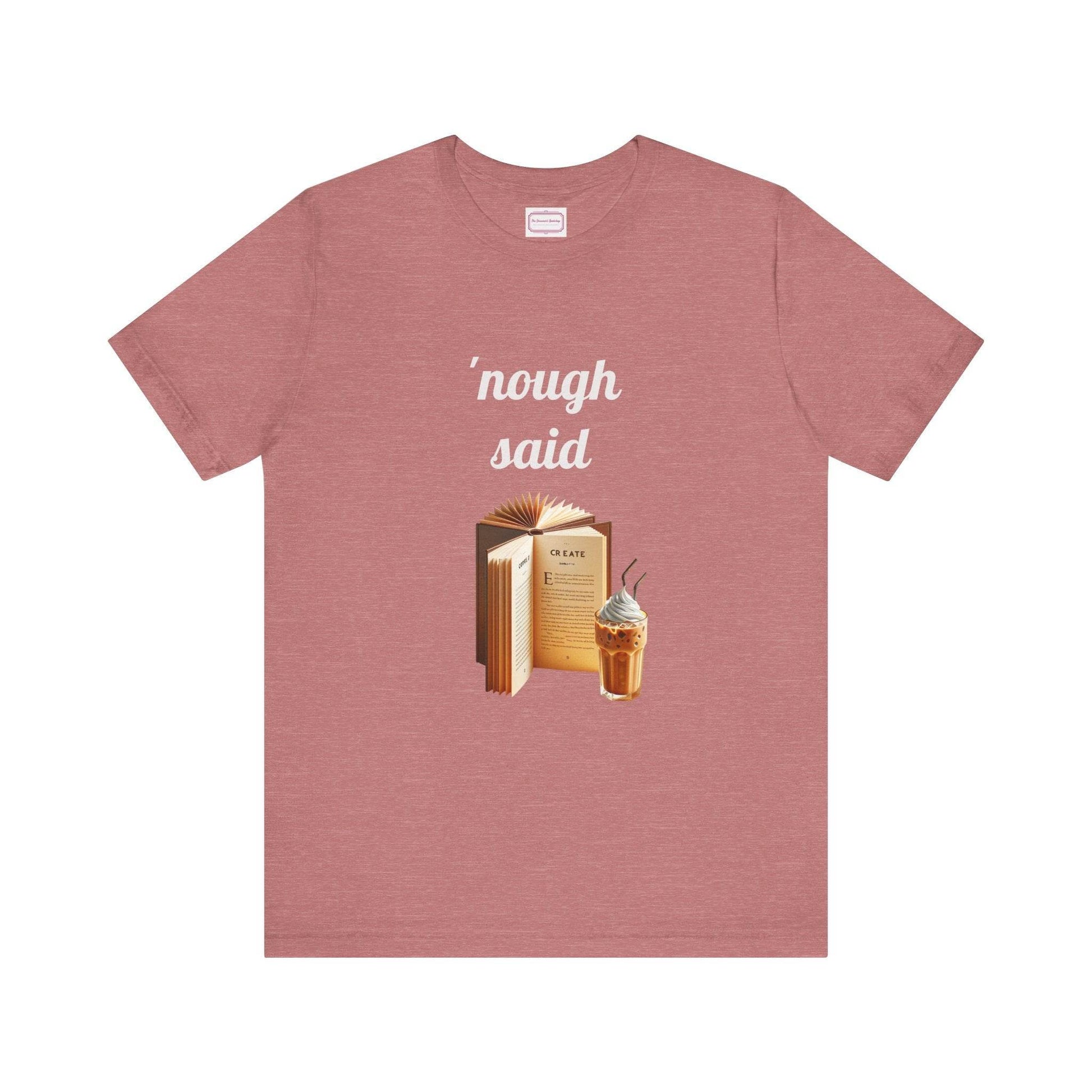 Nough Said Literary Tee for Book Lovers - The Dreamer's Bookshop.