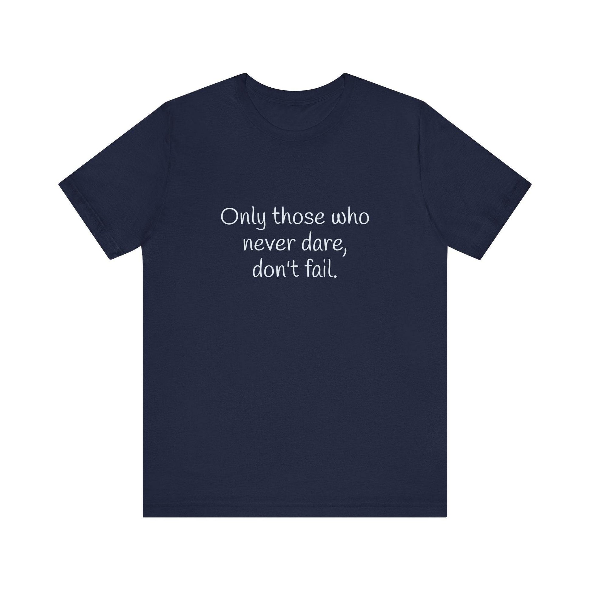 Only those who never fail Inspirational T-Shirt | Unisex Short Sleeve Tee - The Dreamer's Bookshop.