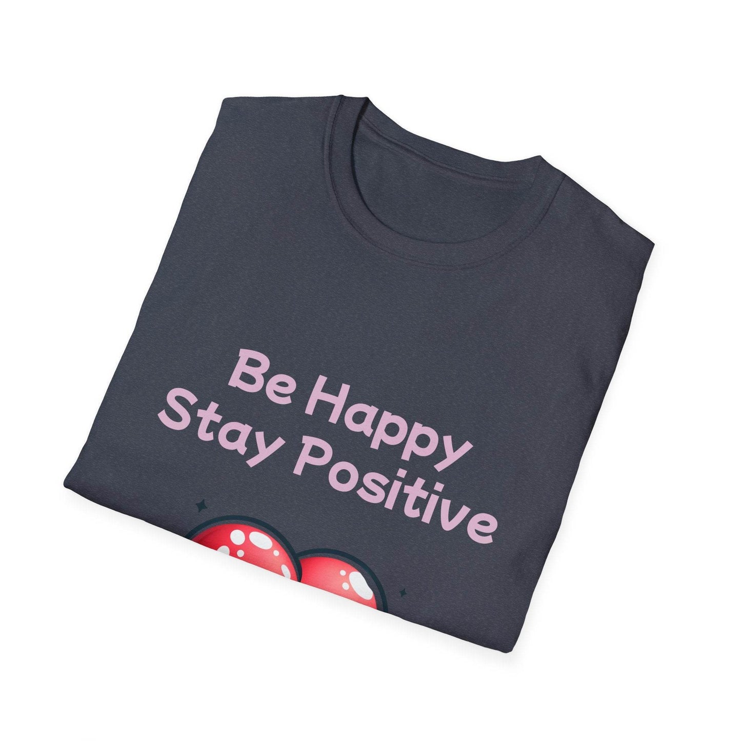 Be Happy Stay Positive Unisex Softstyle T-Shirt - The Dreamer's Bookshop.