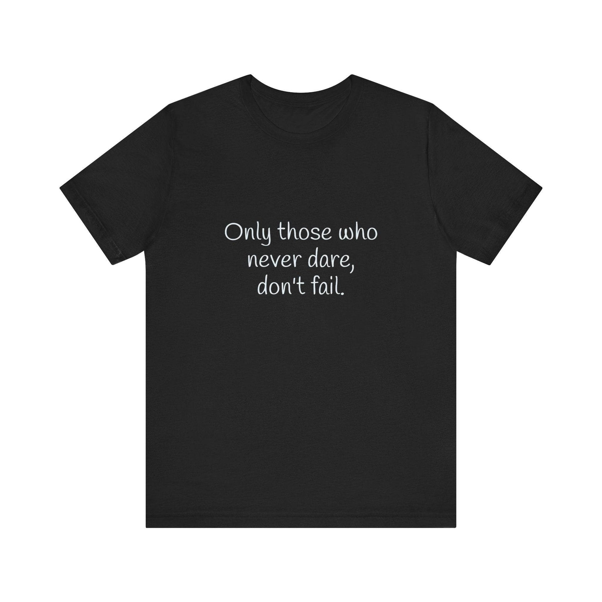 Inspirational Unisex Short Sleeve Tee - Only those who never dare - The Dreamer's Bookshop.
