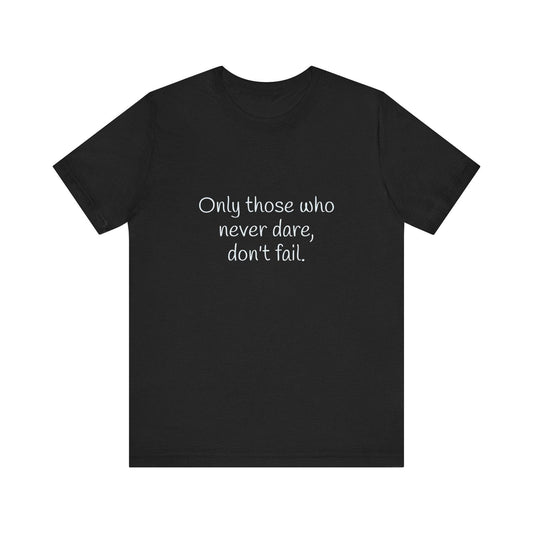 Inspirational Unisex Short Sleeve Tee - Only those who never dare - The Dreamer's Bookshop.