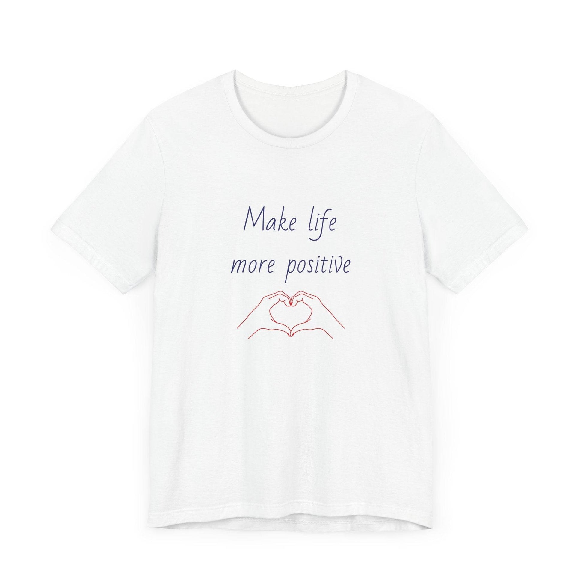 Make Life More Positive T-Shirt | Unisex Short Sleeve Tee - The Dreamer's Bookshop.