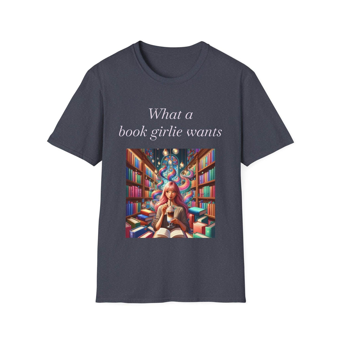 Book Lover Unisex Softstyle T-Shirt - 'What a Book Girlie Wants' - The Dreamer's Bookshop.