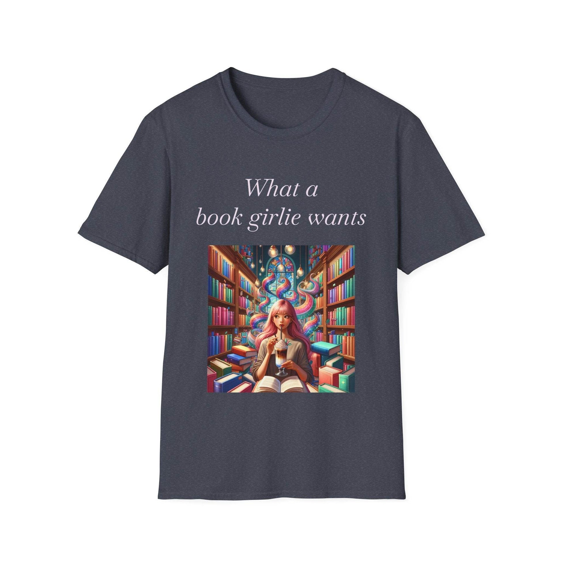 Book Lover Unisex Softstyle T-Shirt - 'What a Book Girlie Wants' - The Dreamer's Bookshop.