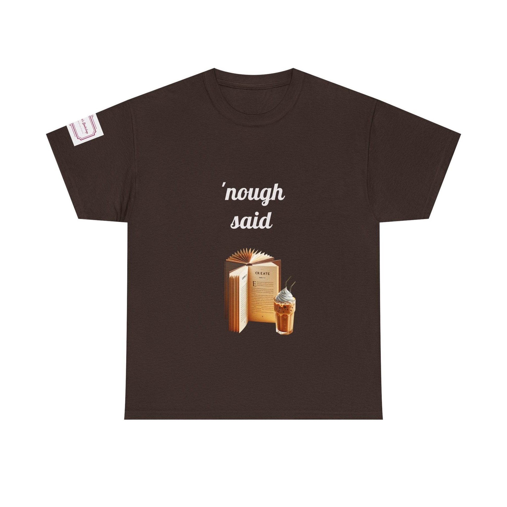 Cozy Book Lover Tee - 'Nough Said Unisex Heavy Cotton T-Shirt - The Dreamer's Bookshop.