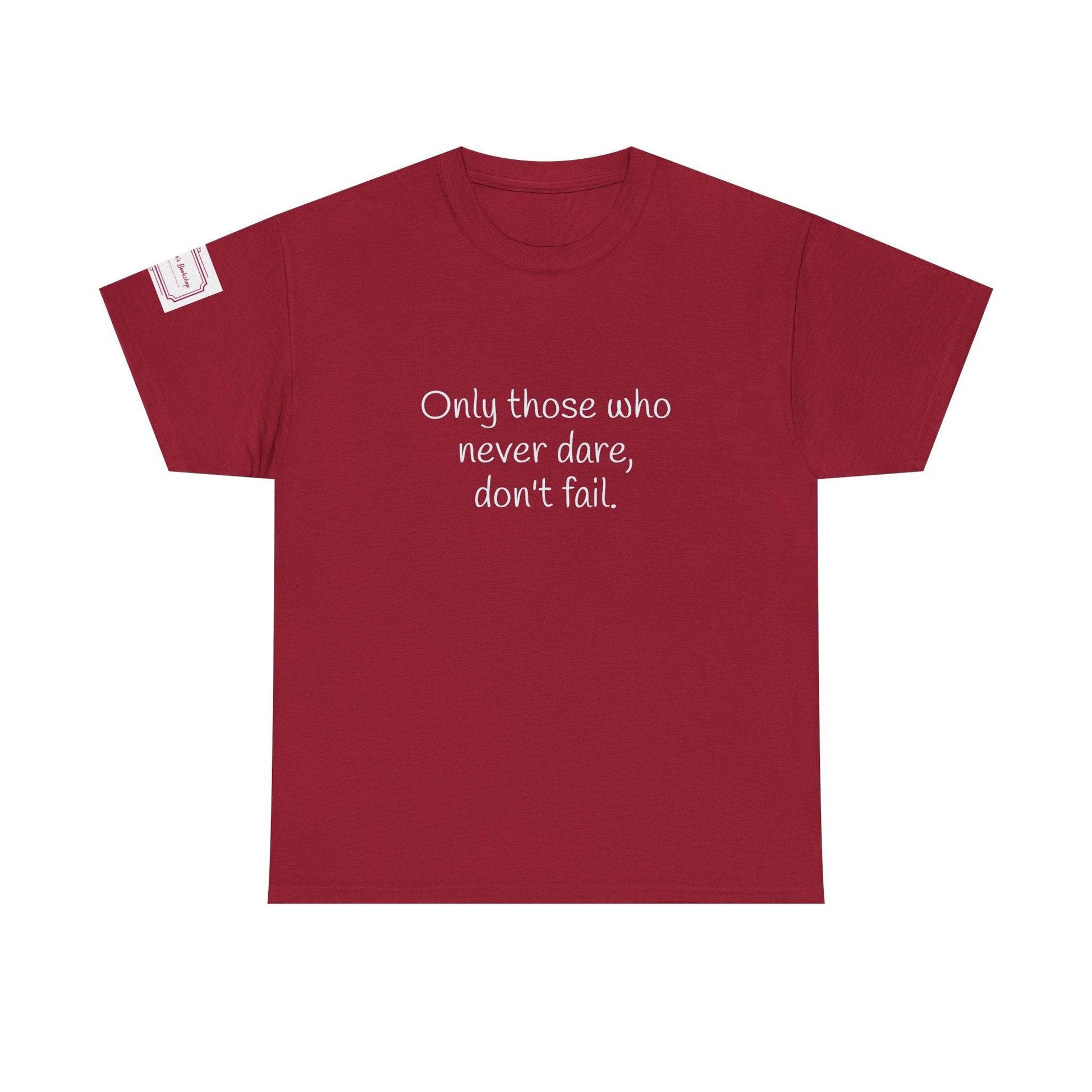 Only those who never dare - Inspirational Unisex Heavy Cotton Tee - The Dreamer's Bookshop.