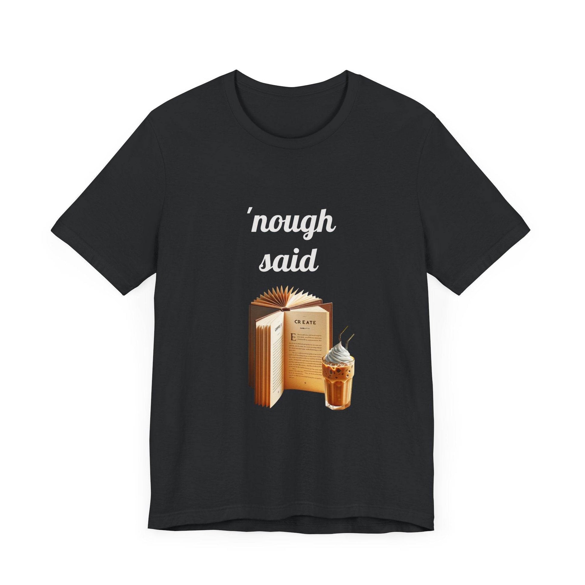 'Nough Said Book Lover Tee - Unisex Short Sleeve Jersey T-Shirt - The Dreamer's Bookshop.