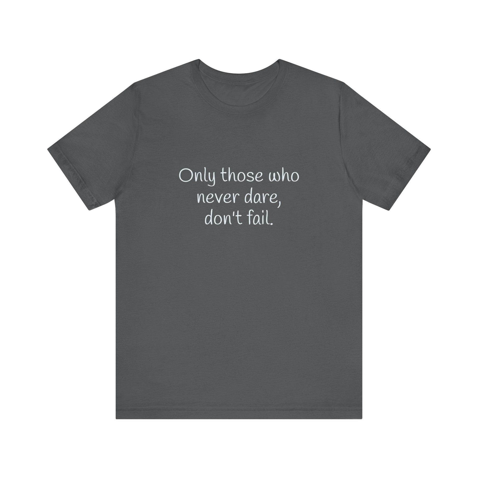 Only those who never fail Inspirational T-Shirt | Unisex Short Sleeve Tee - The Dreamer's Bookshop.