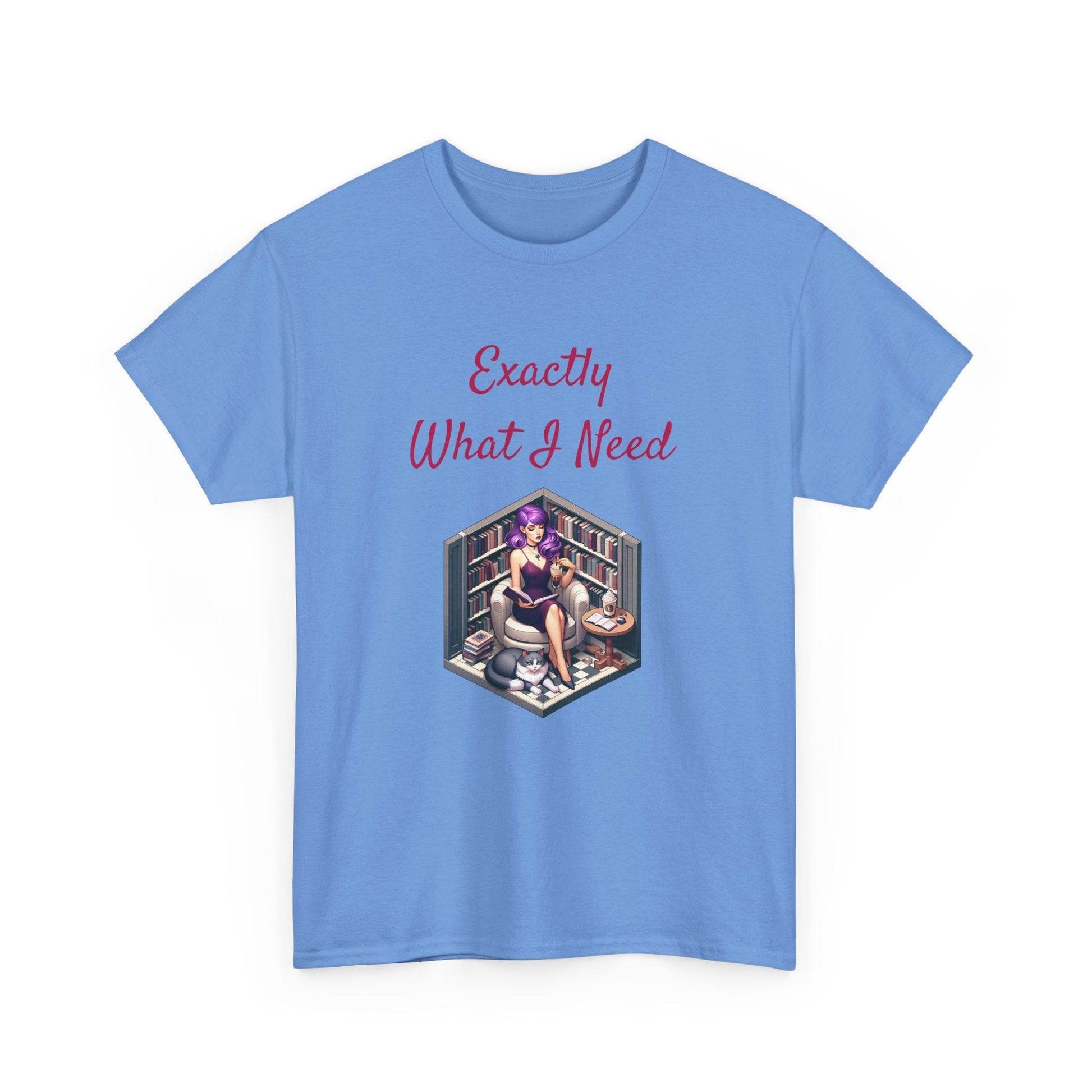 What I Need - A Unisex Heavy Cotton Tee - Perfect Gift for Book Lovers - The Dreamer's Bookshop.