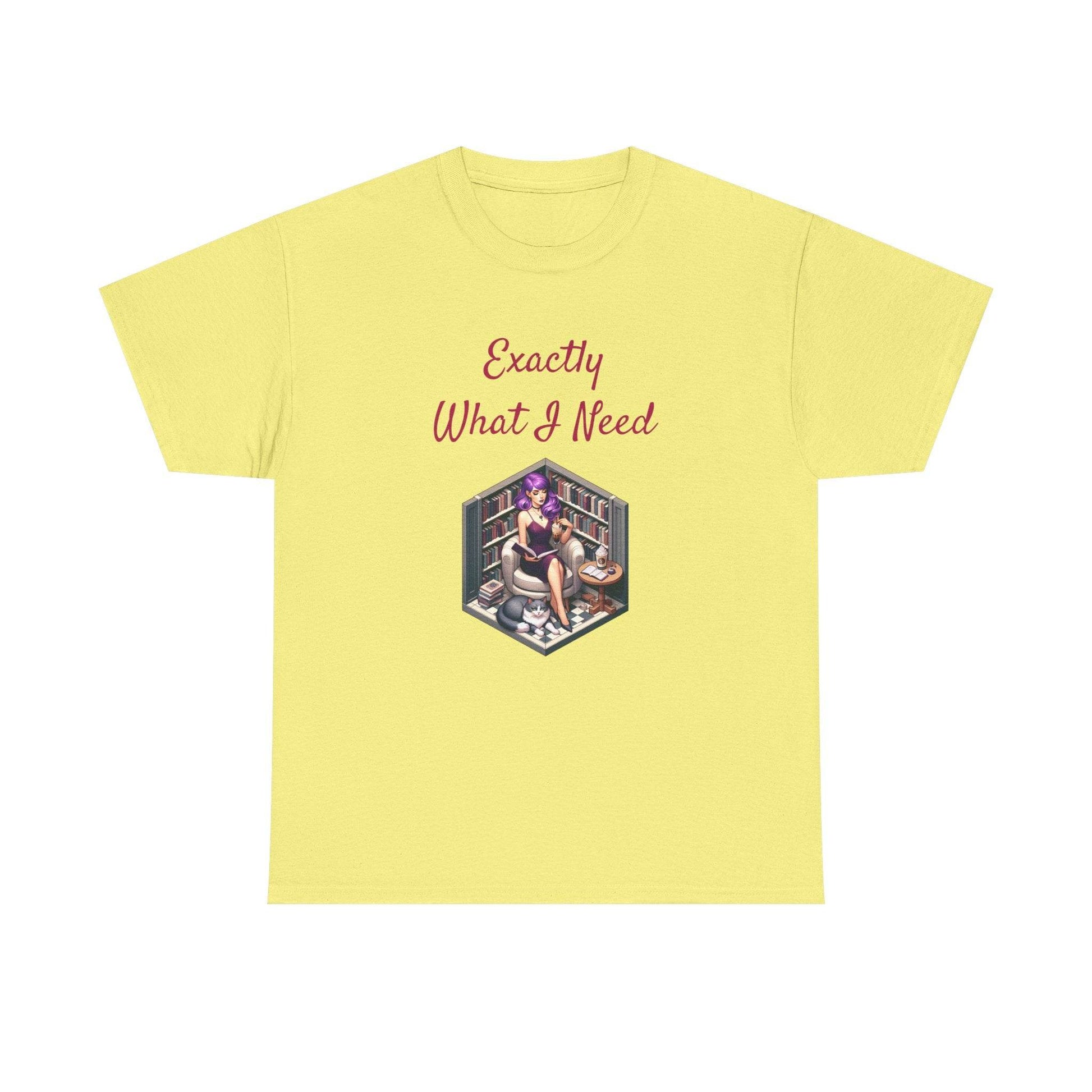 What I Need - A Unisex Heavy Cotton Tee - Perfect Gift for Book Lovers - The Dreamer's Bookshop.