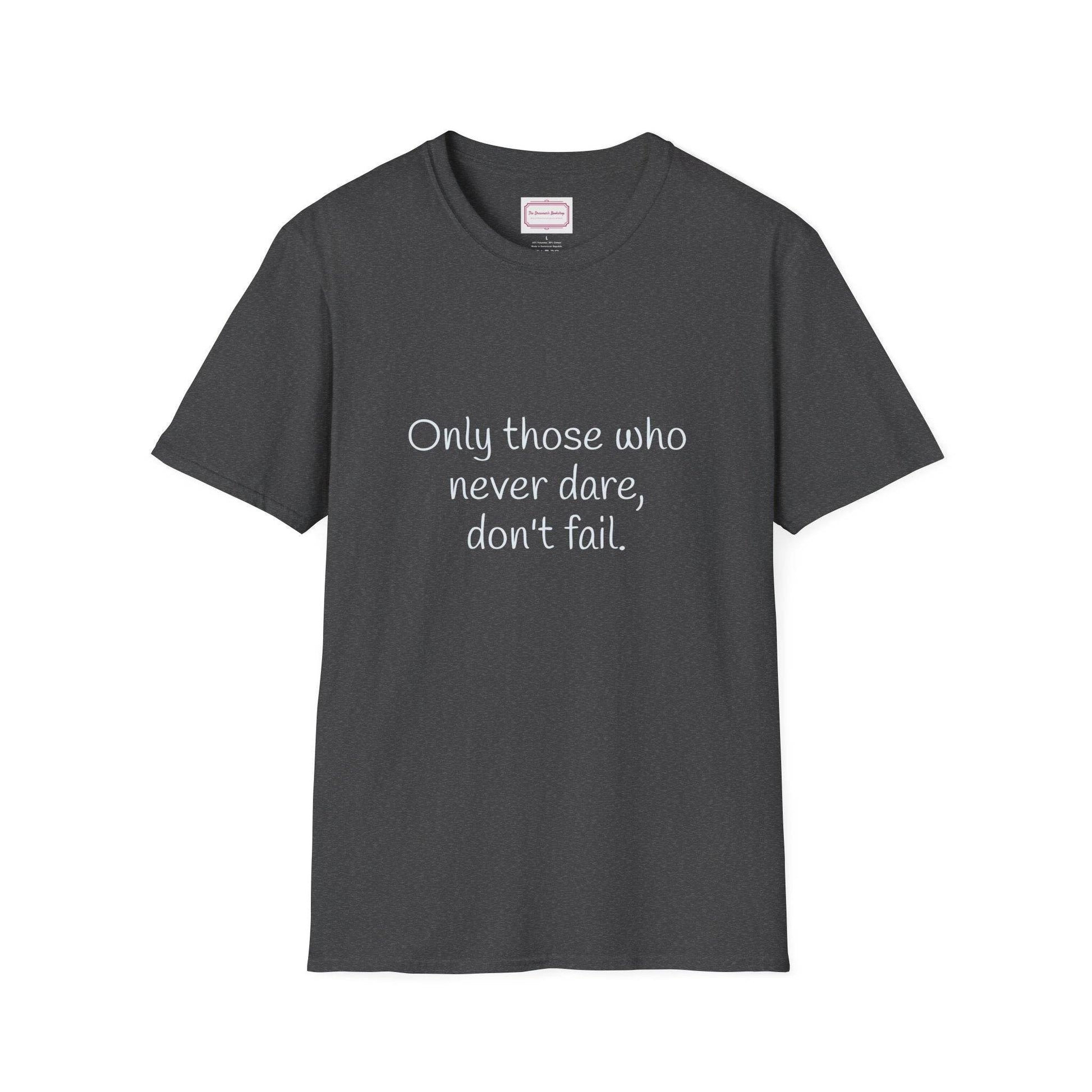 Inspirational Unisex Softstyle T-Shirt - Only those who never dare - The Dreamer's Bookshop.