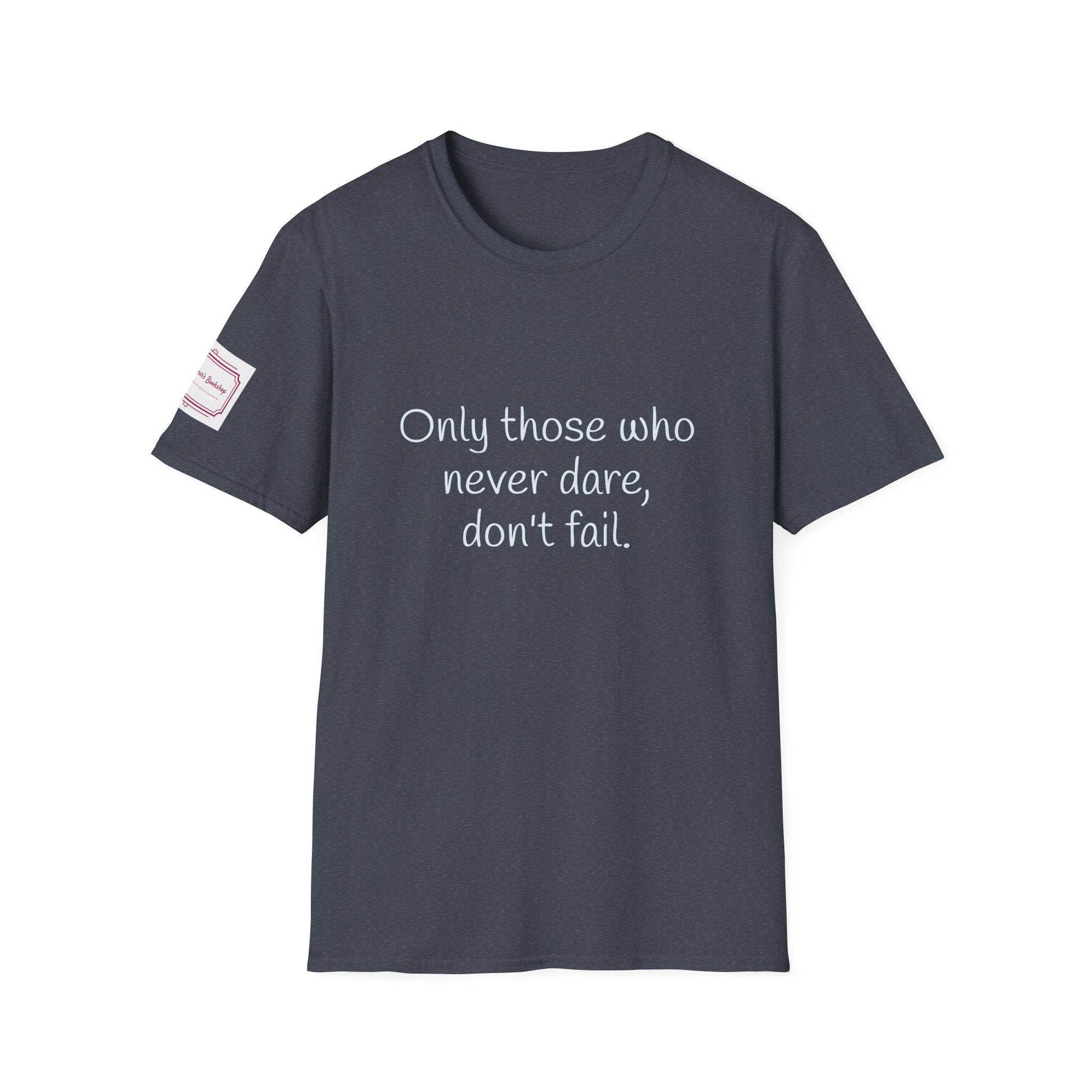 Inspirational Unisex Softstyle T-Shirt - Only those who never dare - The Dreamer's Bookshop.