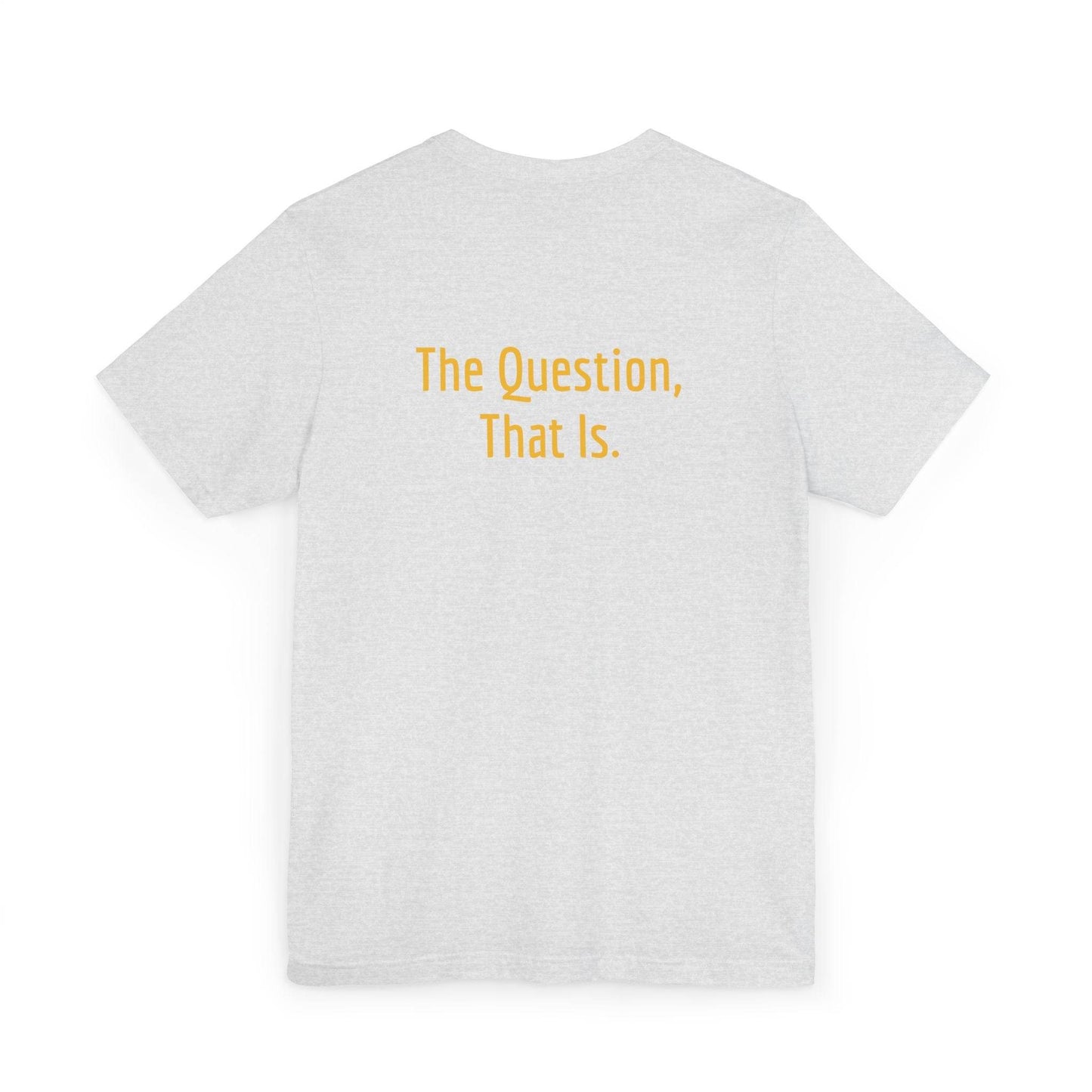 Unisex Jersey T-Shirt - 'To Ask' Philosophical - The Dreamer's Bookshop.