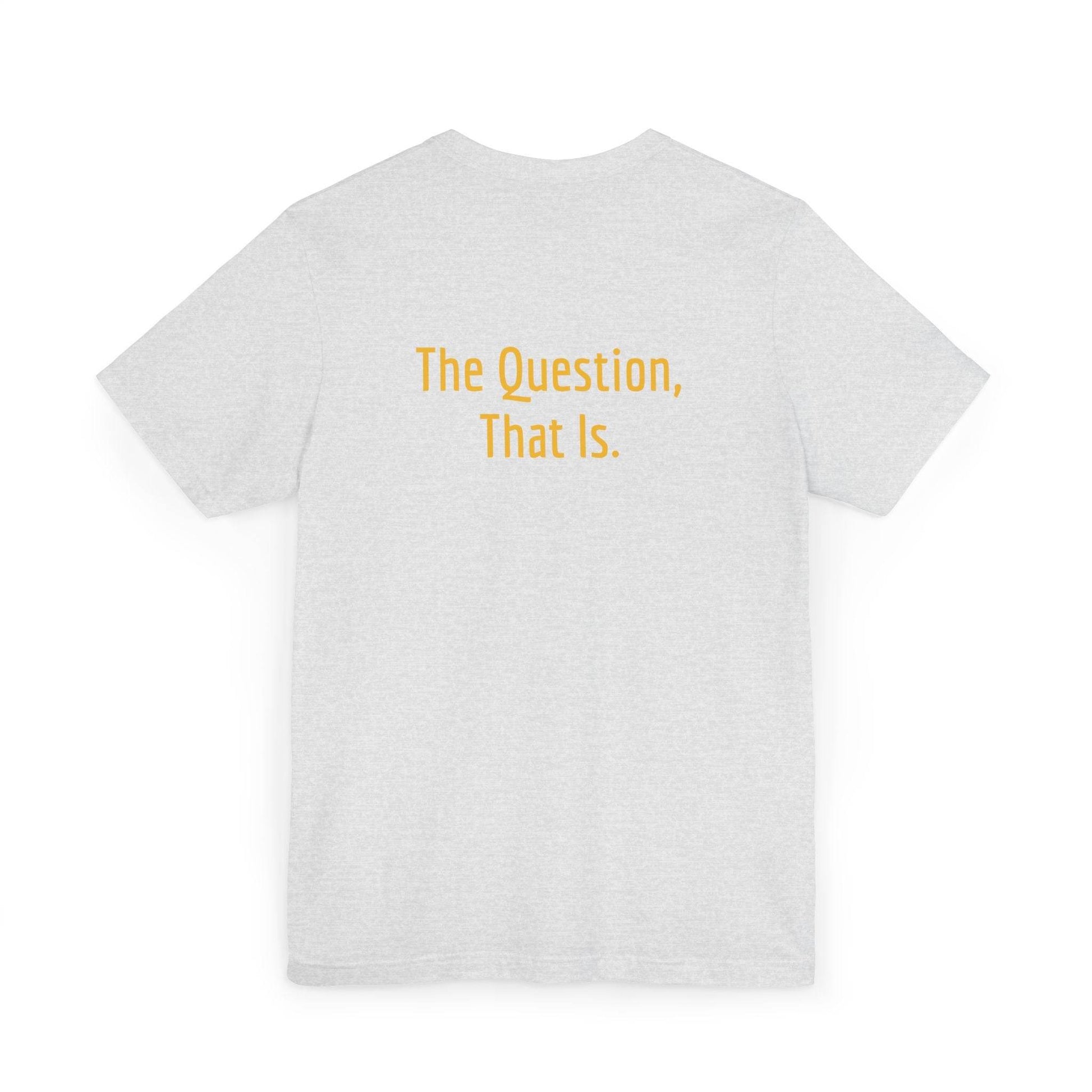 Unisex Jersey T-Shirt - 'To Ask' Philosophical - The Dreamer's Bookshop.