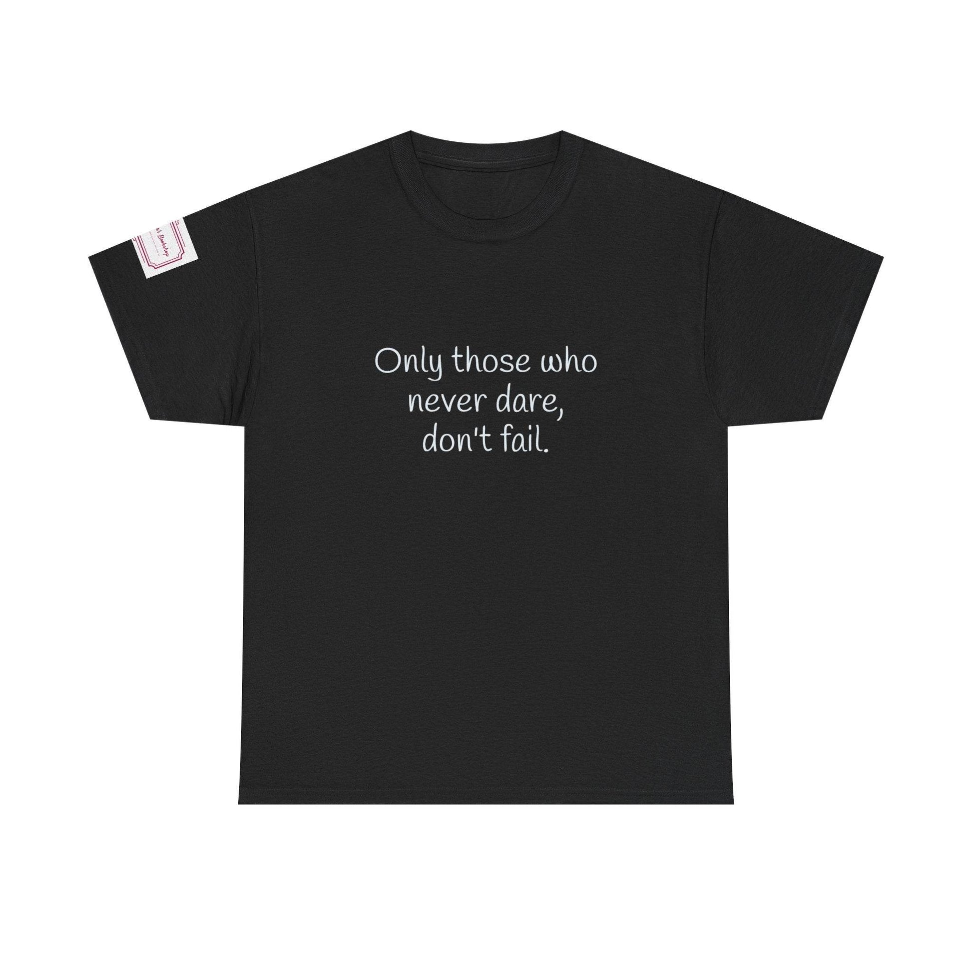 Only those who never dare - Inspirational Unisex Heavy Cotton Tee - The Dreamer's Bookshop.