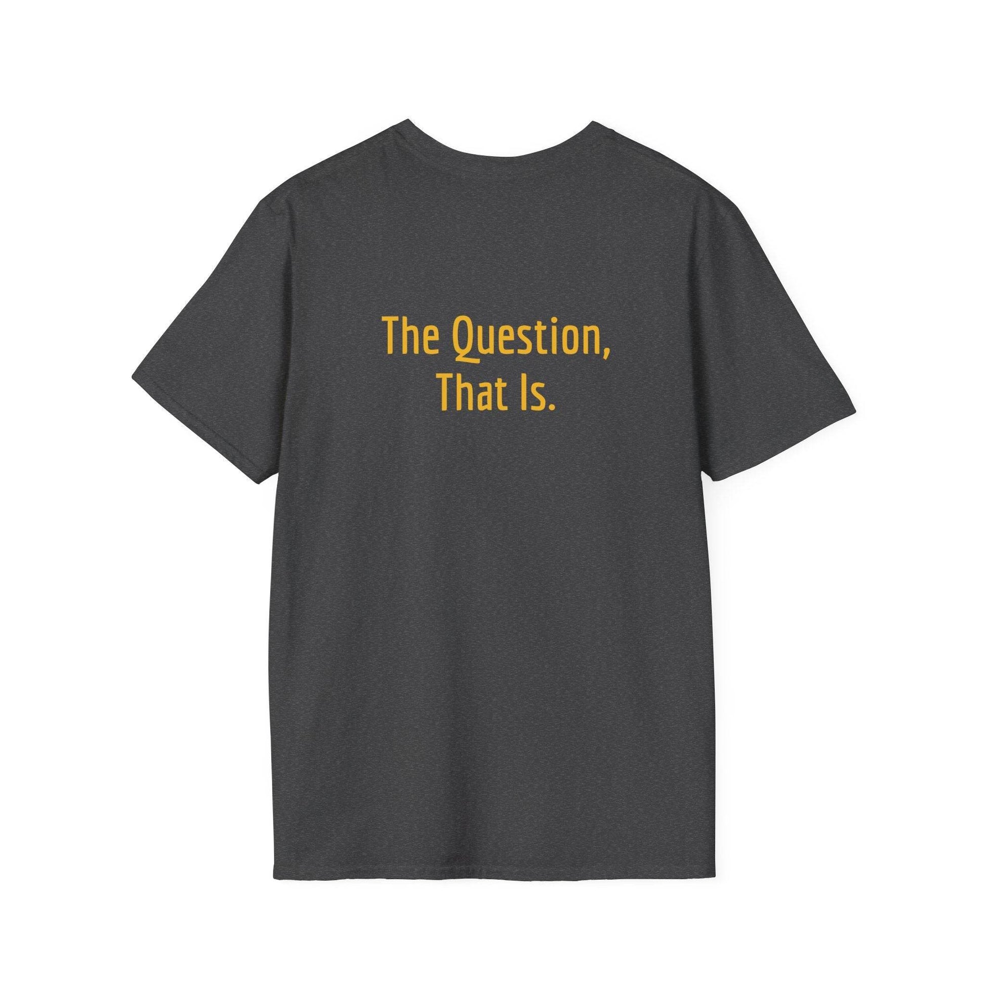 Unisex Softstyle T-Shirt - 'To Ask' Philosophical - The Dreamer's Bookshop.