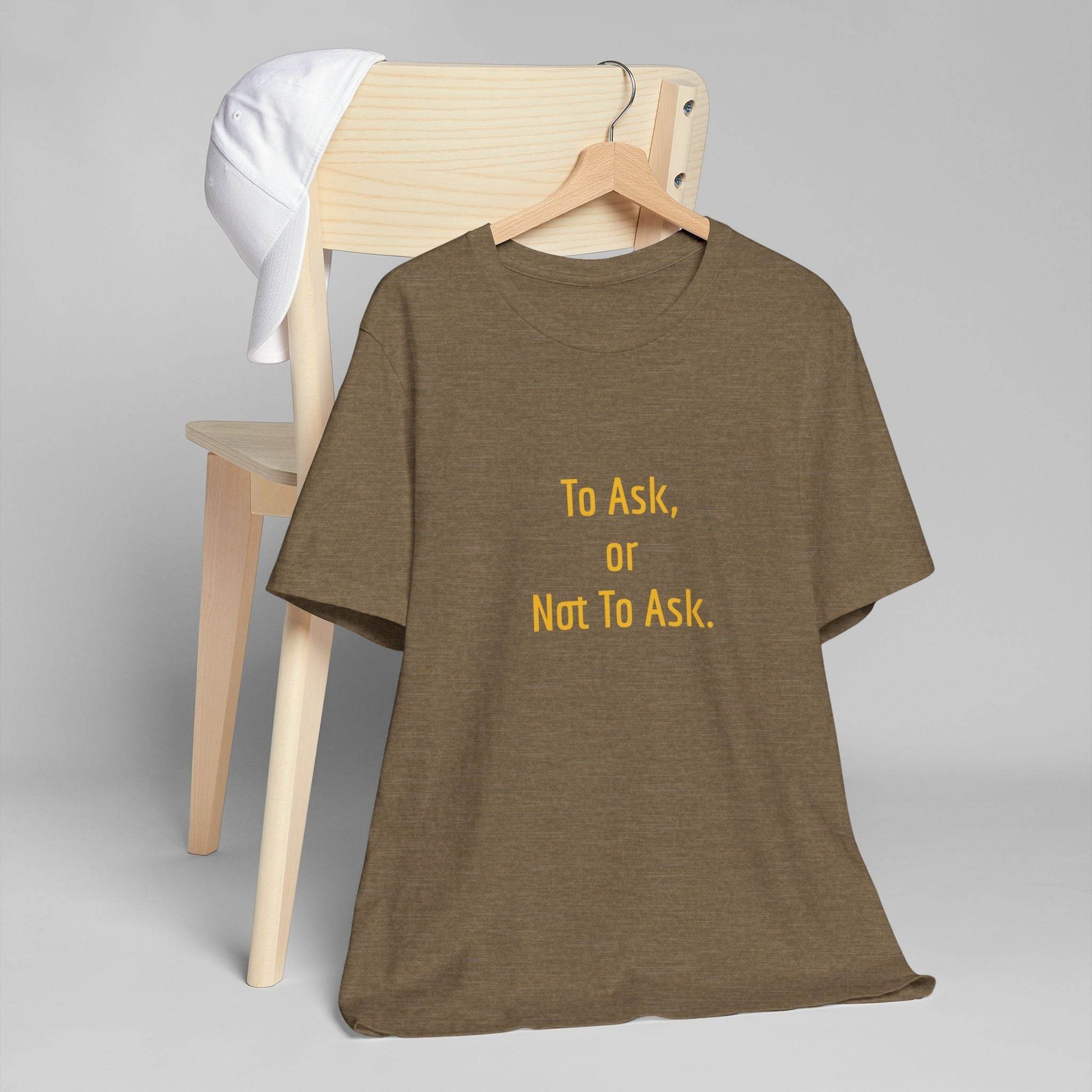 Unisex Jersey T-Shirt - 'To Ask' Philosophical - The Dreamer's Bookshop.