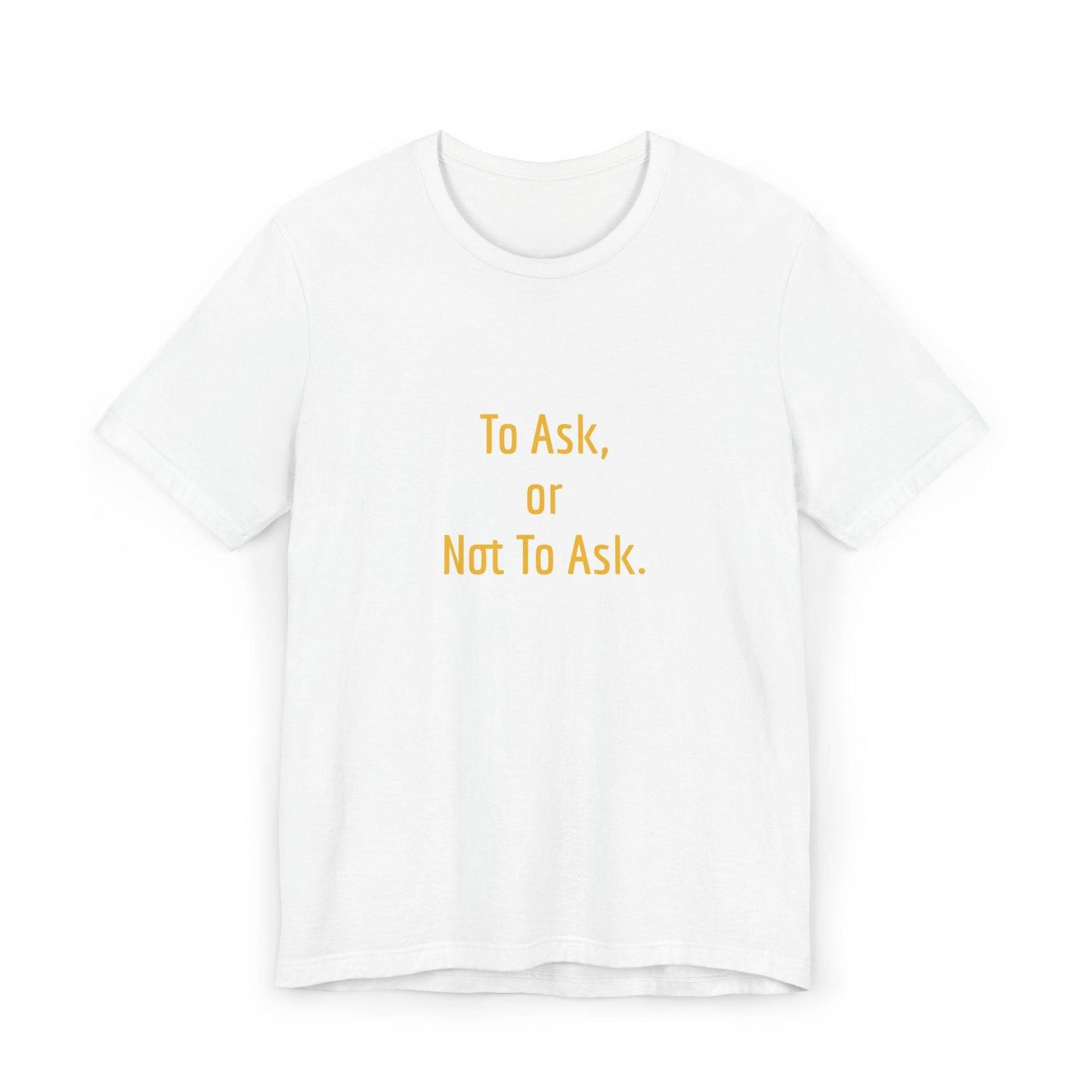 Unisex Jersey T-Shirt - 'To Ask' Philosophical - The Dreamer's Bookshop.