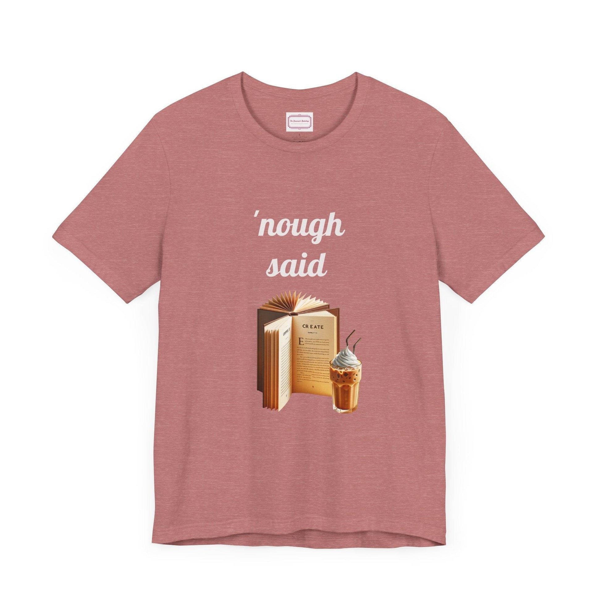 Nough Said Literary Tee for Book Lovers - The Dreamer's Bookshop.