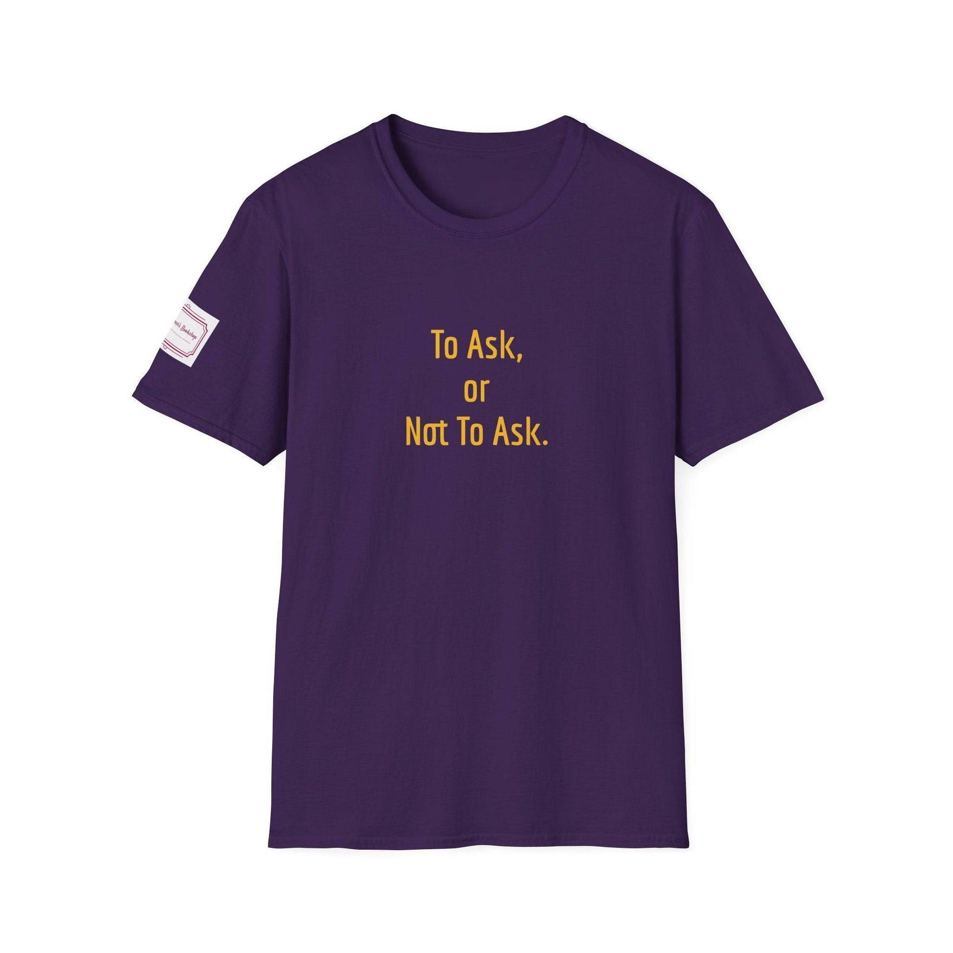 Inspirational Unisex Softstyle T-Shirt - 'To Ask' Philosophical Design - The Dreamer's Bookshop.