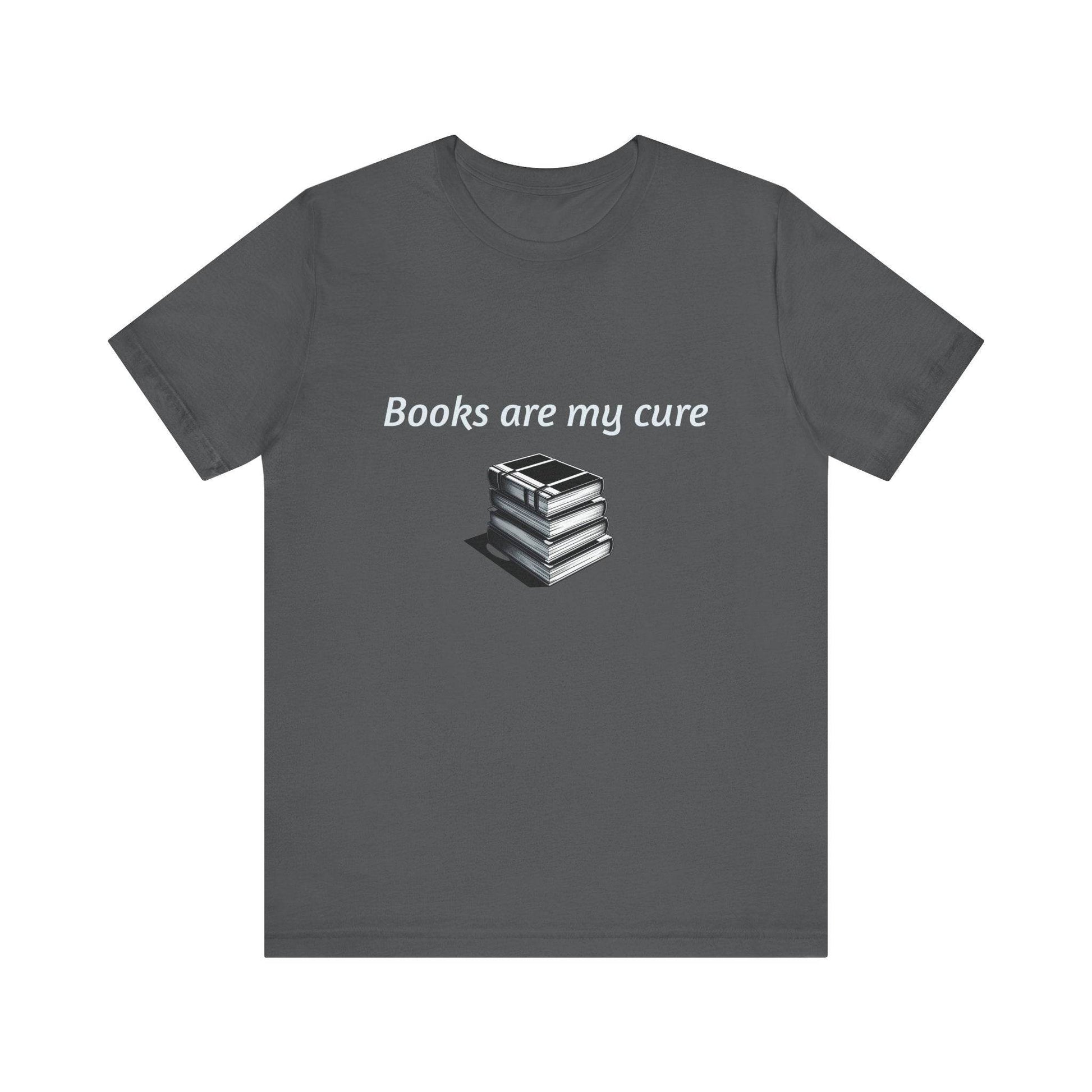 Books are my cure - Inspirational T-Shirt | Unisex Short Sleeve Tee - The Dreamer's Bookshop.