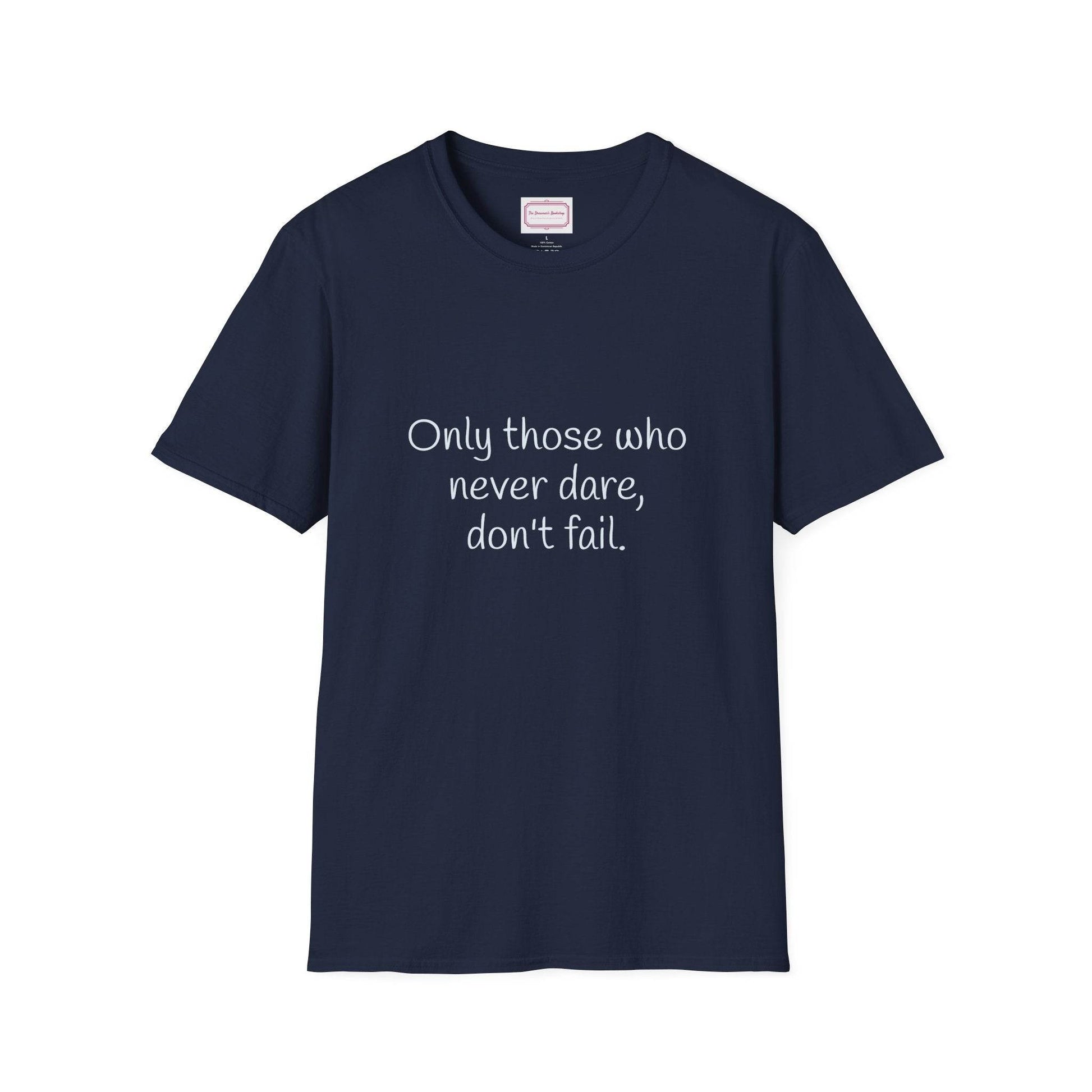 Inspirational Unisex Softstyle T-Shirt - Only those who never dare - The Dreamer's Bookshop.