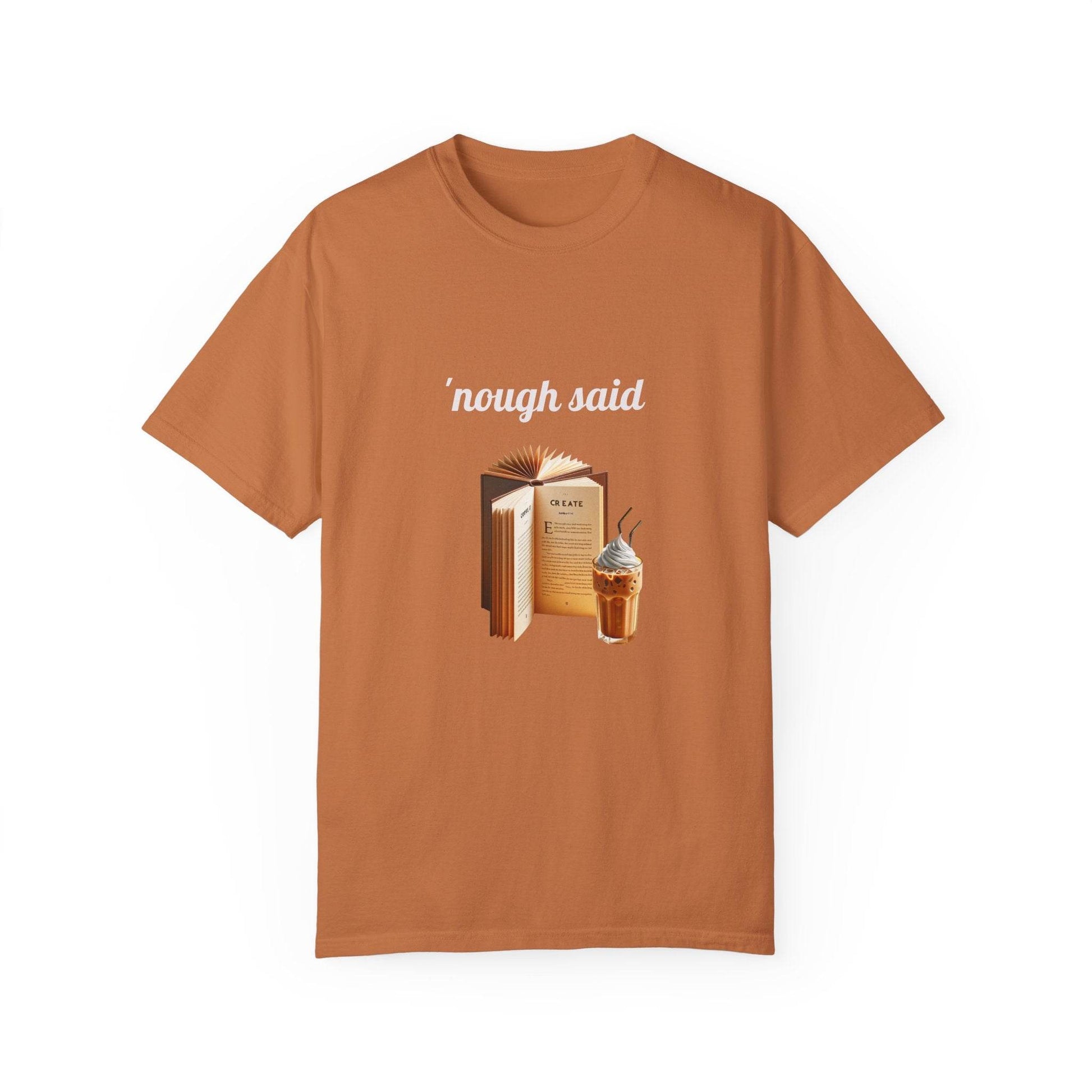 'Nough Said Coffee & Book Unisex T-Shirt - Cozy Reader Gift - The Dreamer's Bookshop.