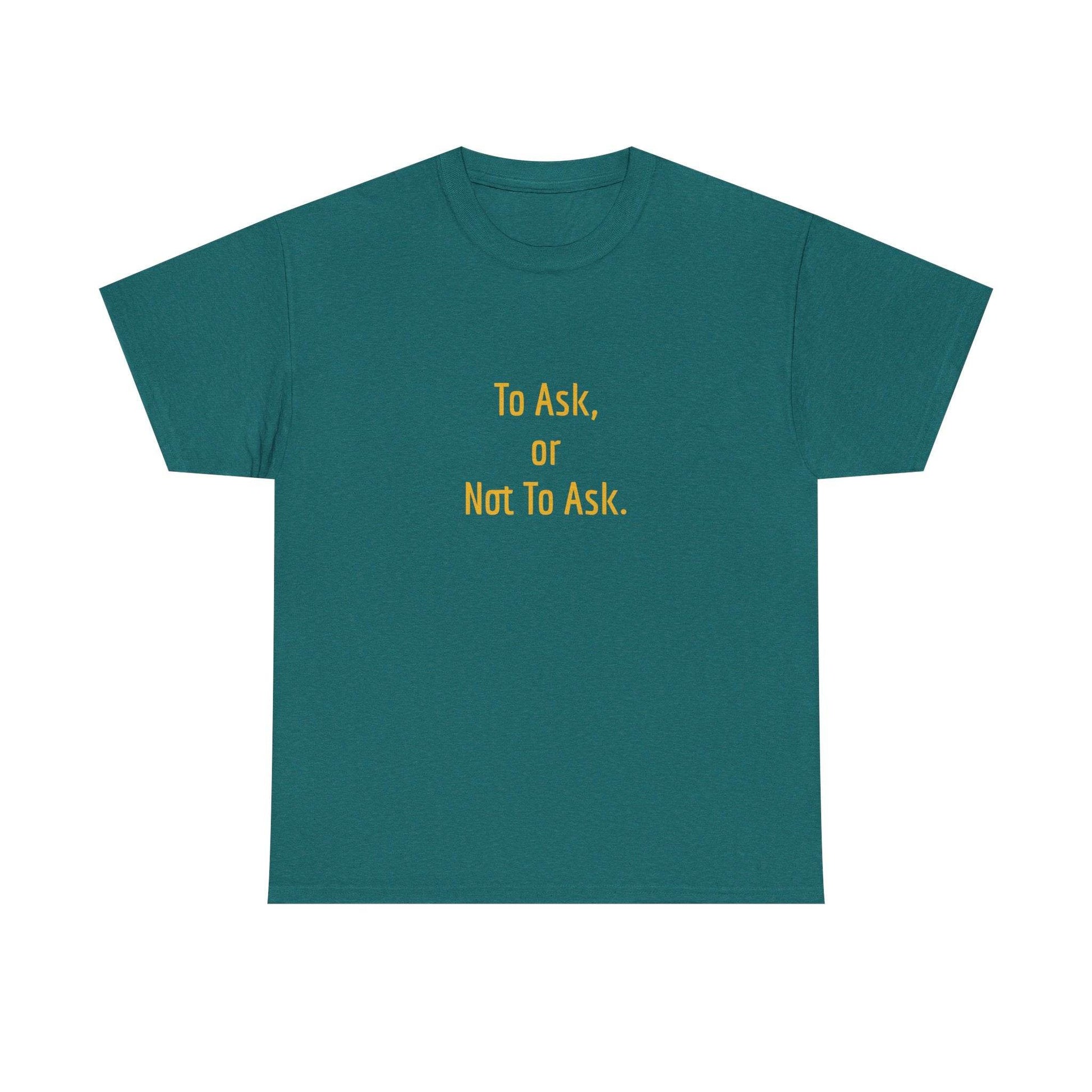 To Ask - Unisex Heavy Cotton Tee - Creative Apparel - The Dreamer's Bookshop.
