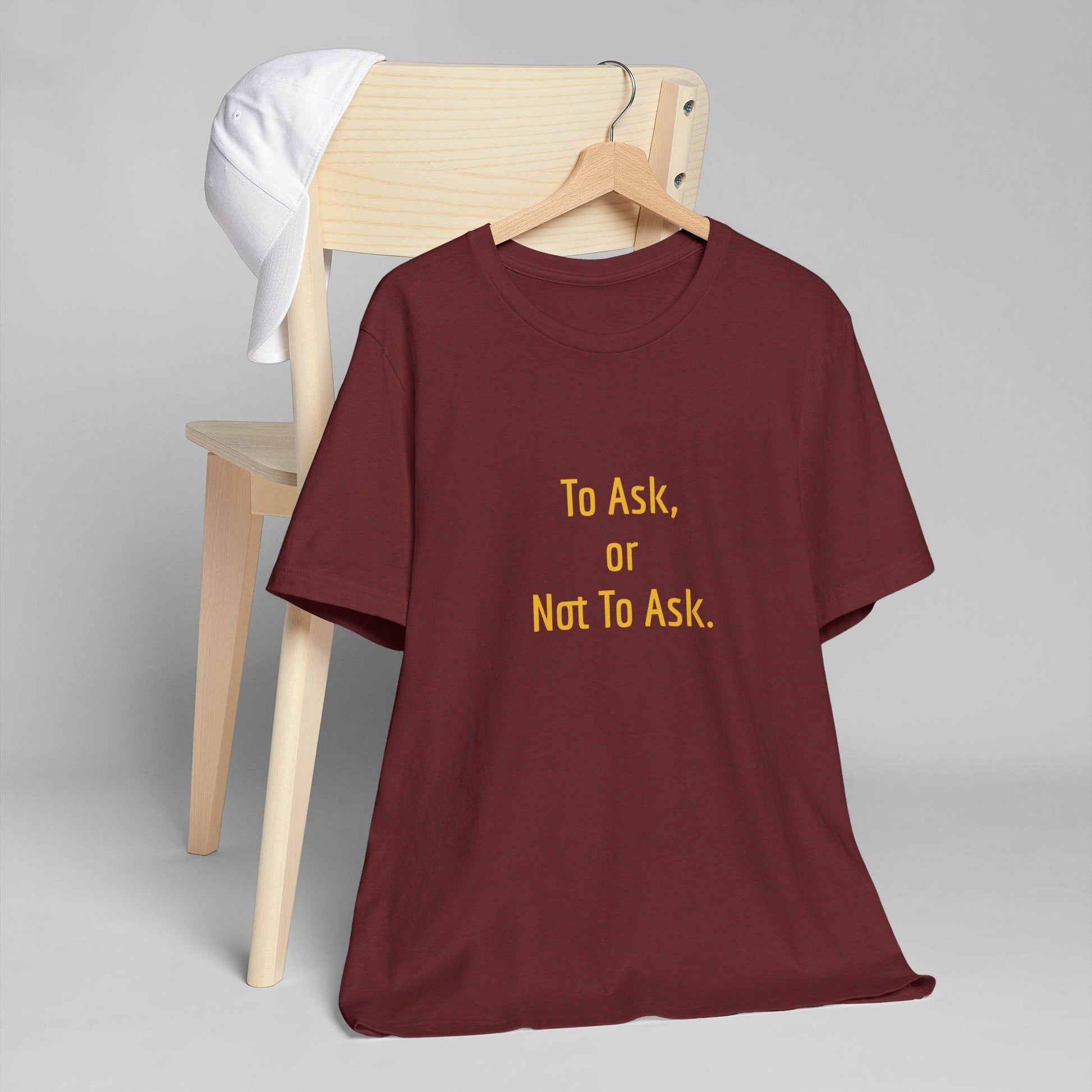 Unisex Jersey T-Shirt - 'To Ask' Philosophical - The Dreamer's Bookshop.
