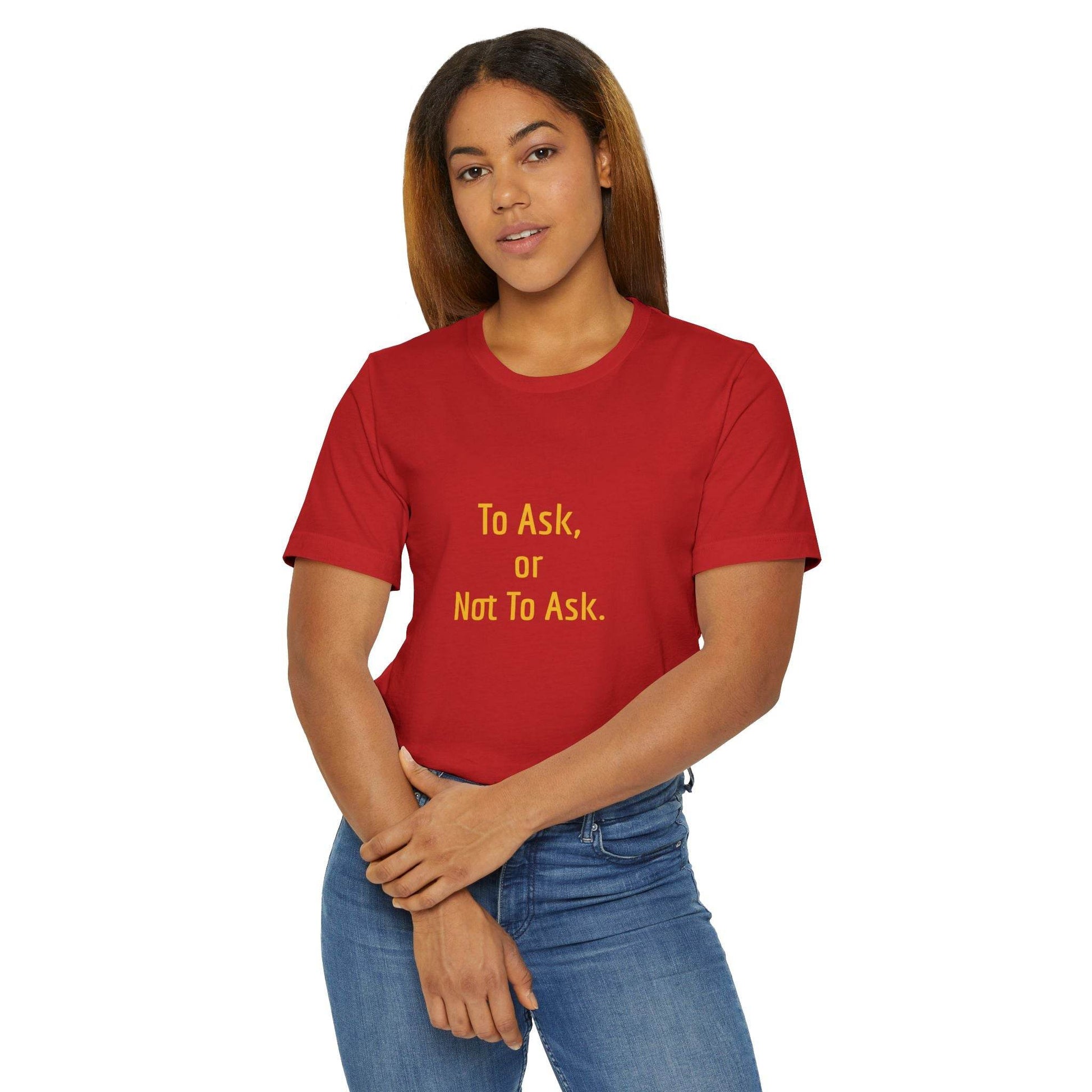 Unisex Jersey T-Shirt - 'To Ask' Philosophical - The Dreamer's Bookshop.