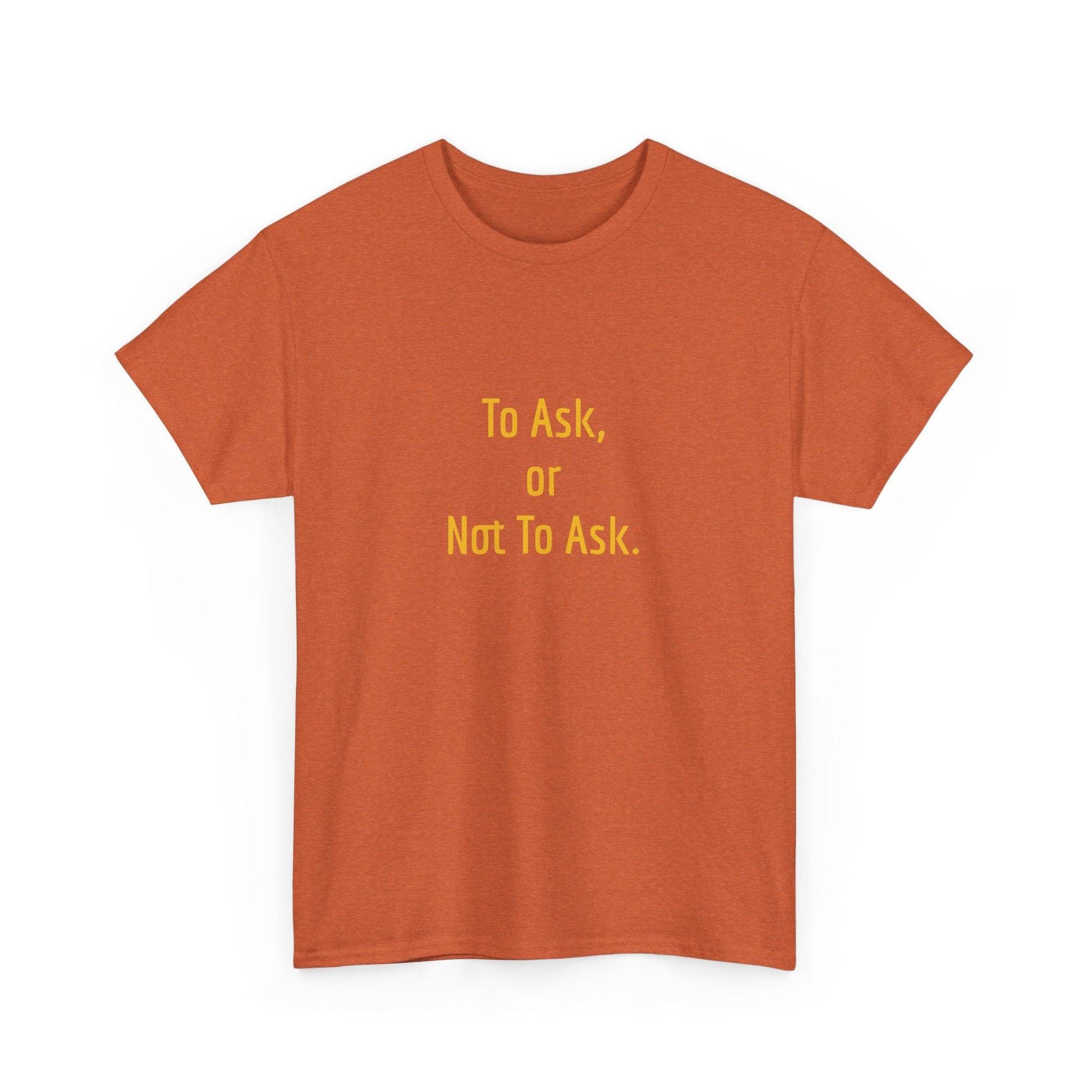 To Ask - Unisex Heavy Cotton Tee - Creative Apparel - The Dreamer's Bookshop.