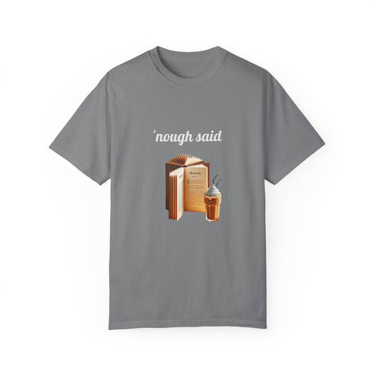 'Nough Said Coffee & Book Unisex T-Shirt - Cozy Reader Gift - The Dreamer's Bookshop.