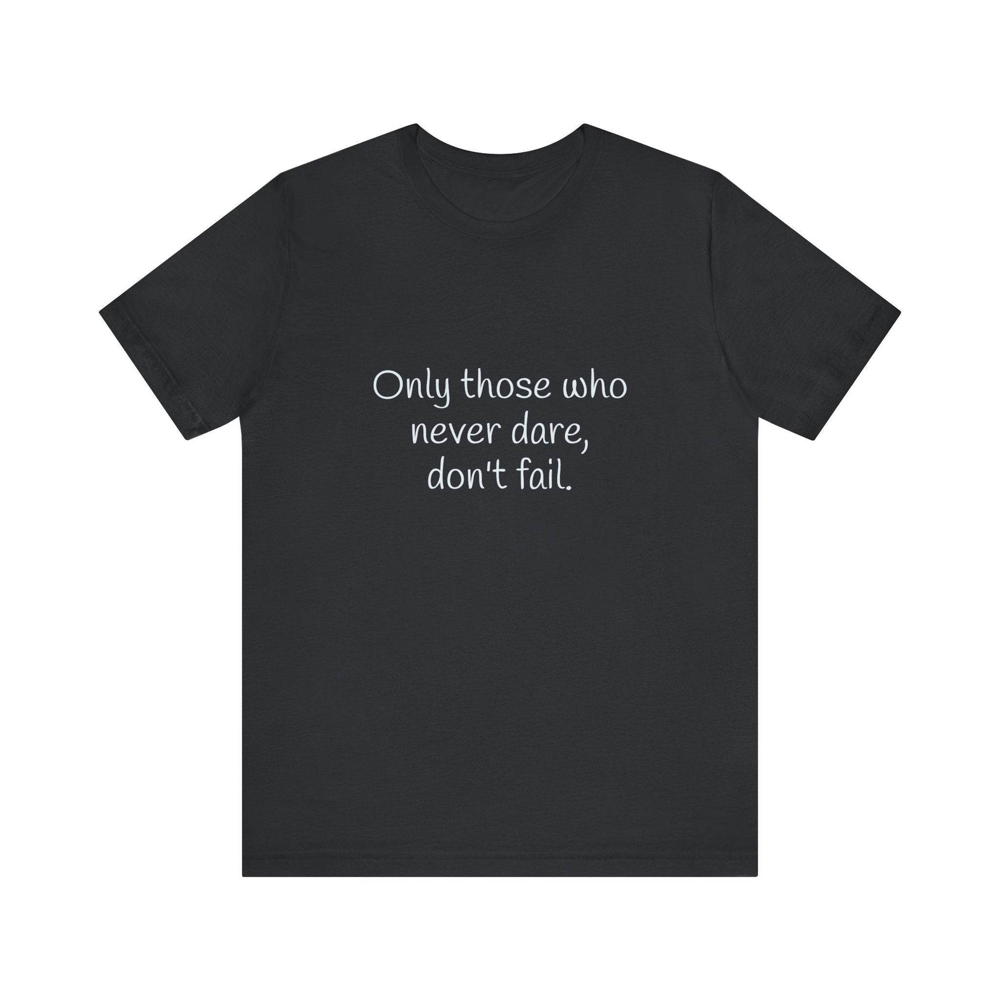 Inspirational Unisex Short Sleeve Tee - Only those who never dare - The Dreamer's Bookshop.