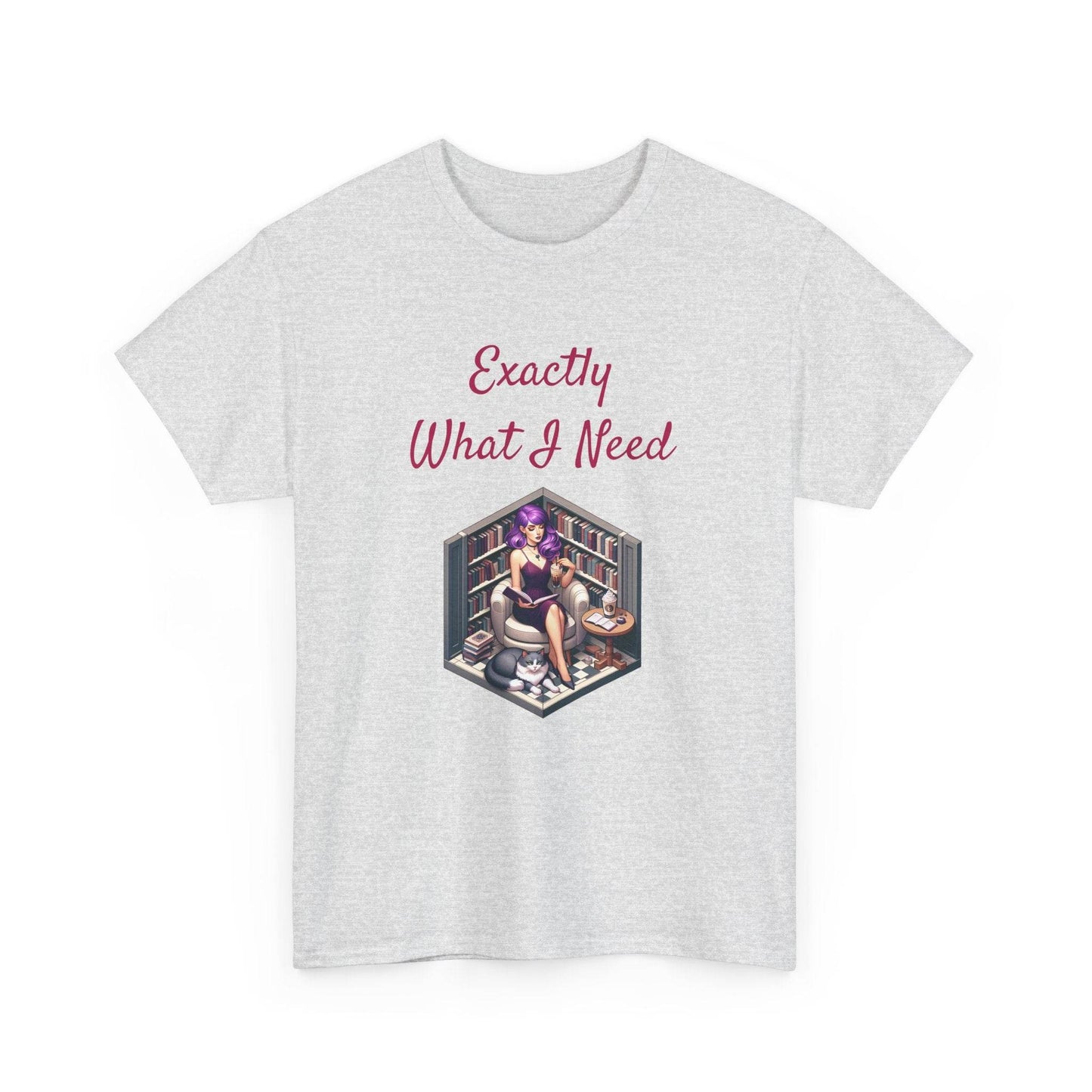 What I Need - A Unisex Heavy Cotton Tee - Perfect Gift for Book Lovers - The Dreamer's Bookshop.