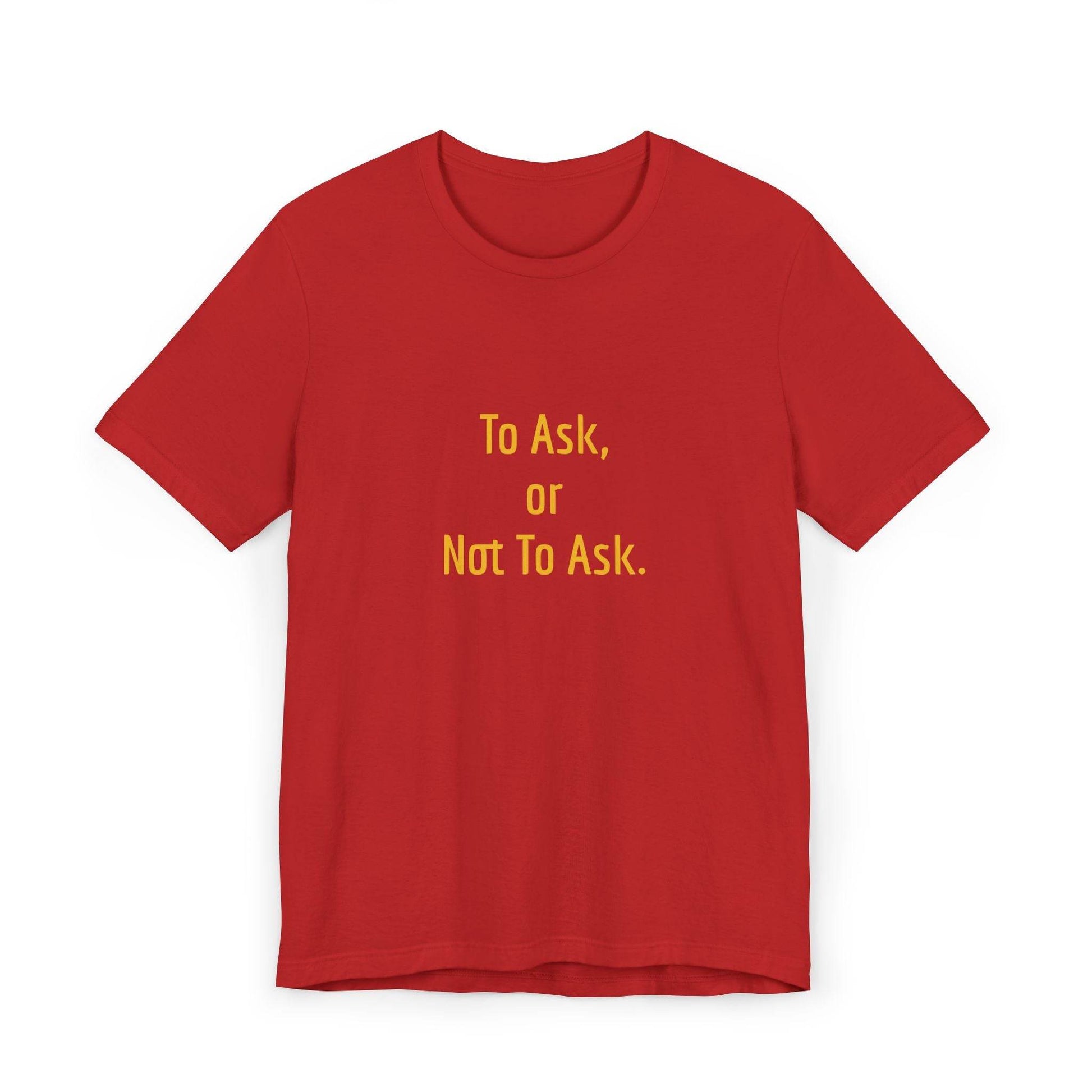 Unisex Jersey T-Shirt - 'To Ask' Philosophical - The Dreamer's Bookshop.