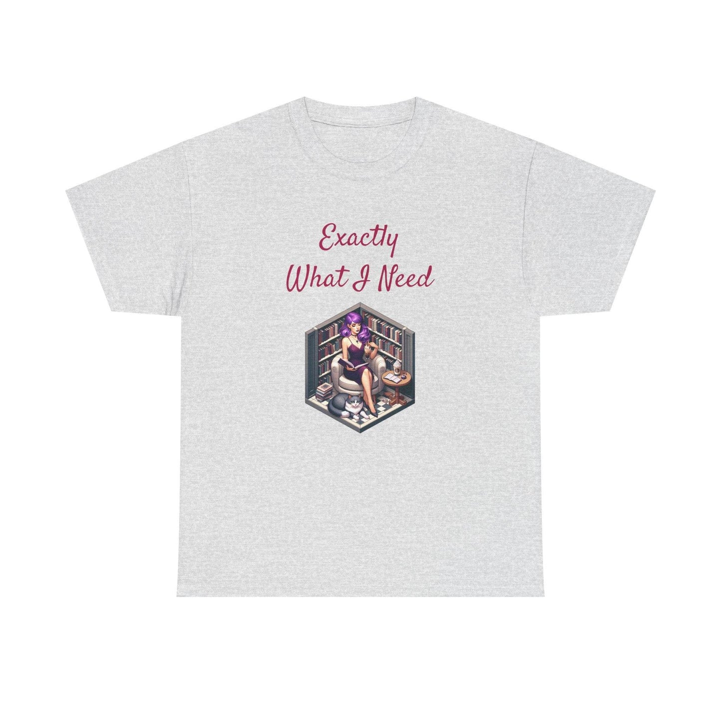 What I Need - A Unisex Heavy Cotton Tee - Perfect Gift for Book Lovers - The Dreamer's Bookshop.