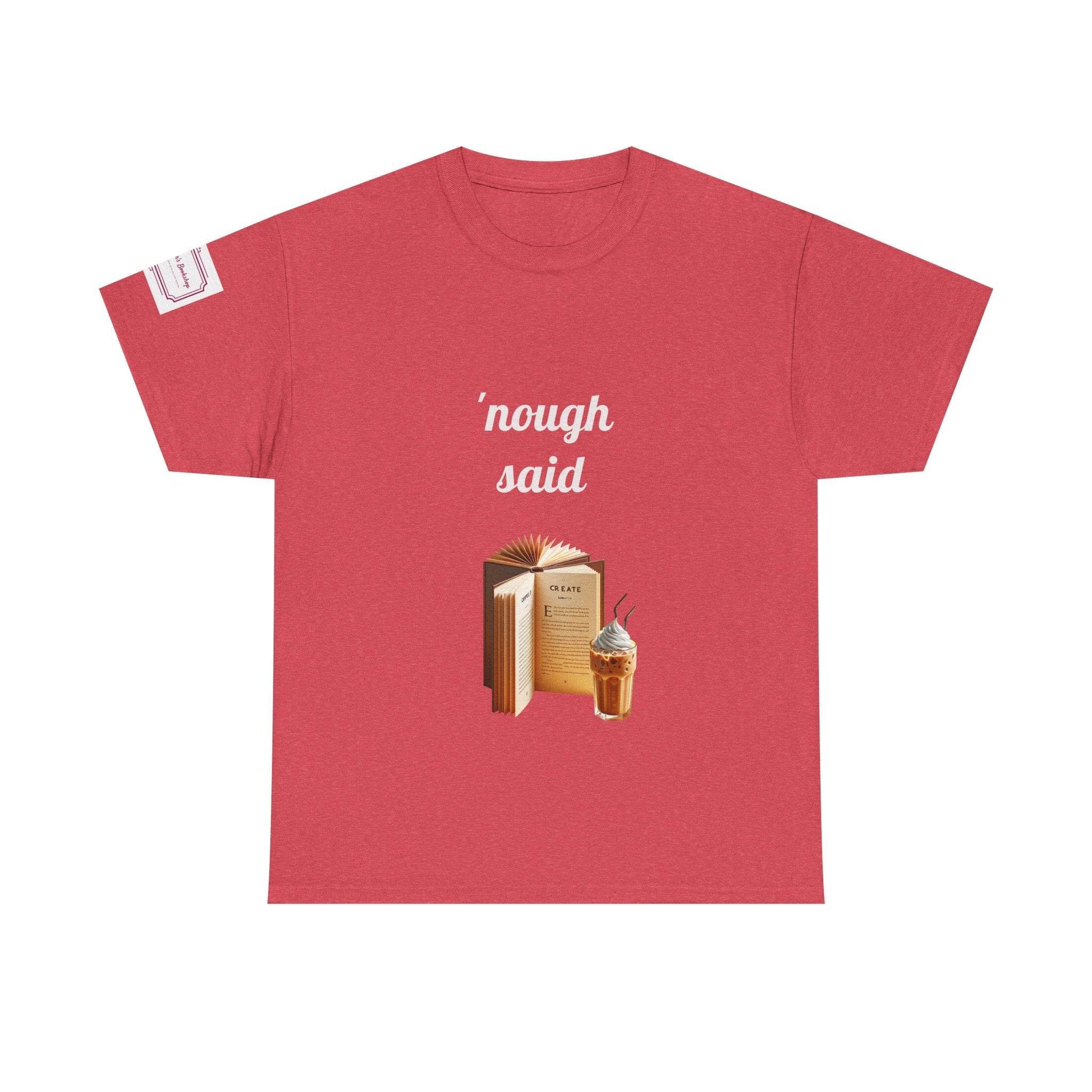 Cozy Book Lover Tee - 'Nough Said Unisex Heavy Cotton T-Shirt - The Dreamer's Bookshop.