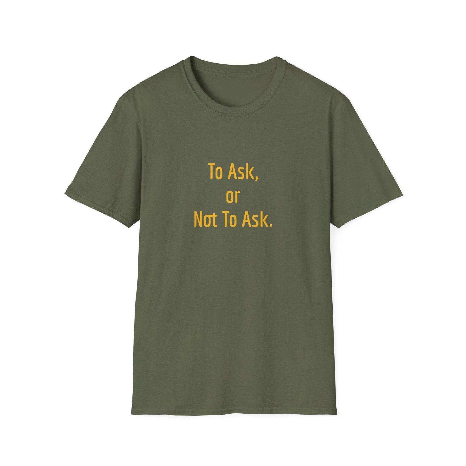 Unisex Softstyle T-Shirt - 'To Ask' Philosophical - The Dreamer's Bookshop.