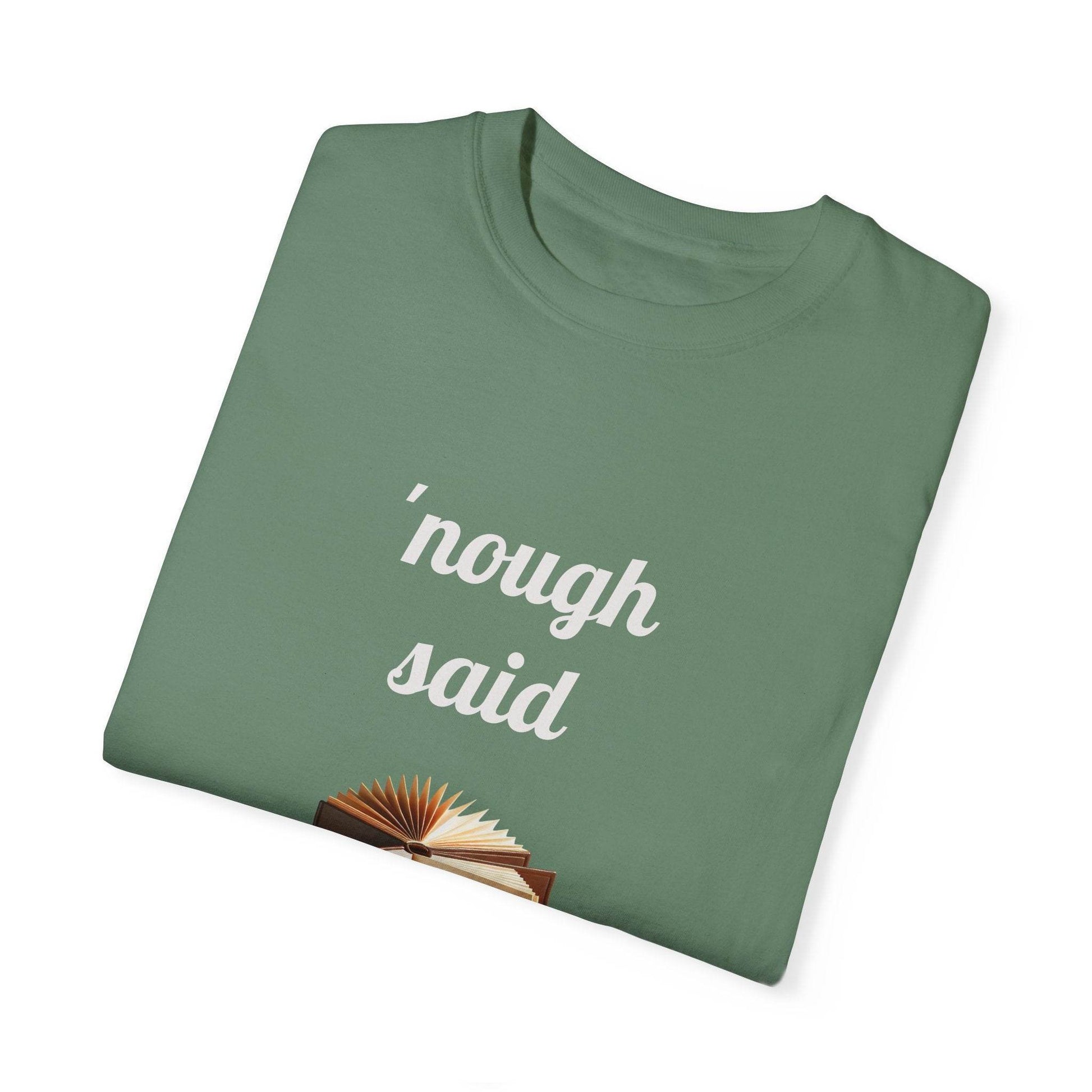 Nough Said Book Lover T-Shirt – Unisex Garment-Dyed Tee for Readers - The Dreamer's Bookshop.