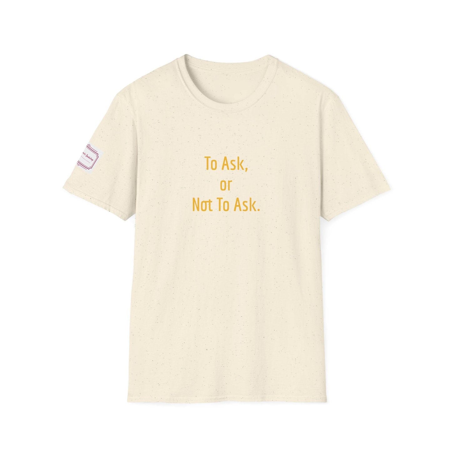 Inspirational Unisex Softstyle T-Shirt - 'To Ask' Philosophical Design - The Dreamer's Bookshop.