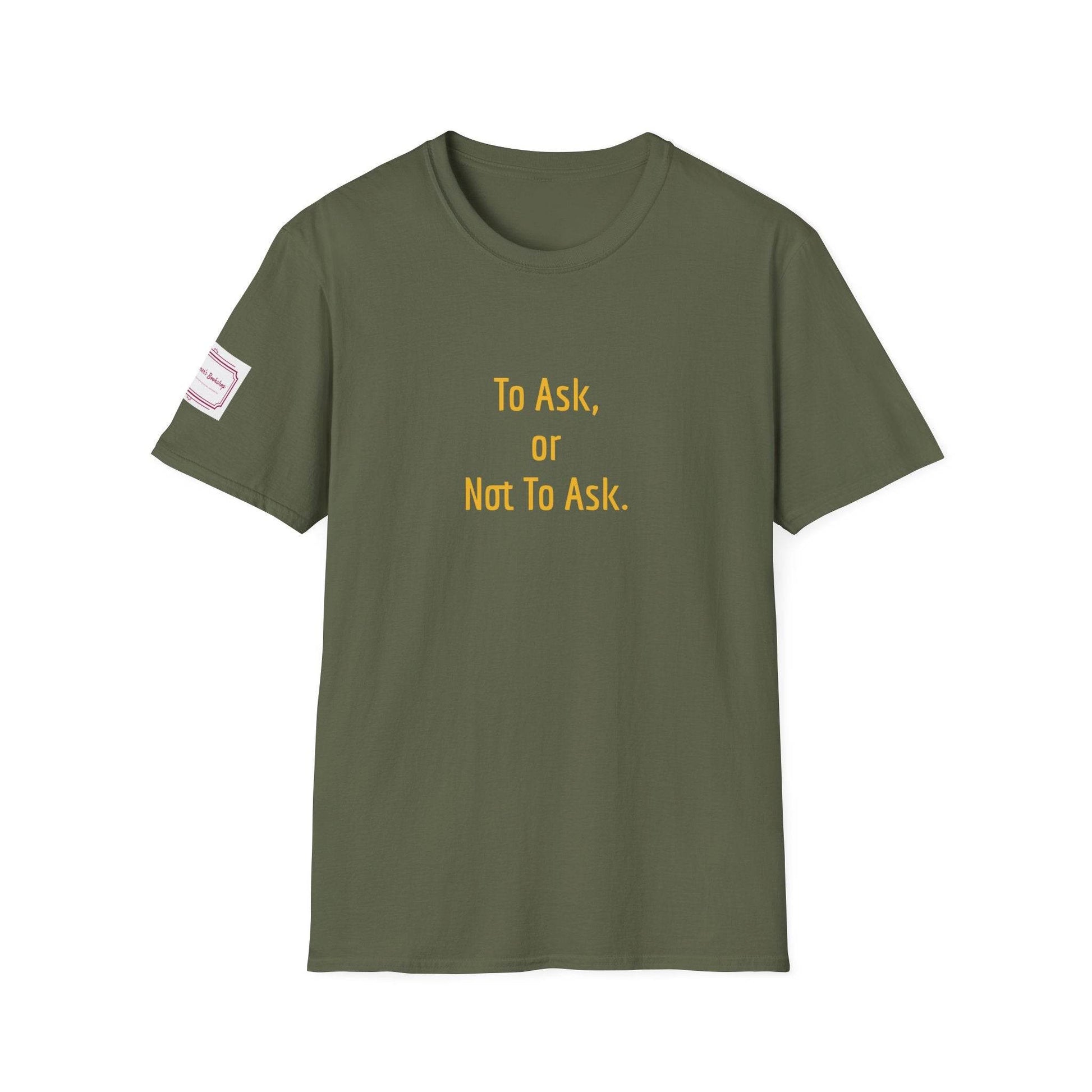 Inspirational Unisex Softstyle T-Shirt - 'To Ask' Philosophical Design - The Dreamer's Bookshop.