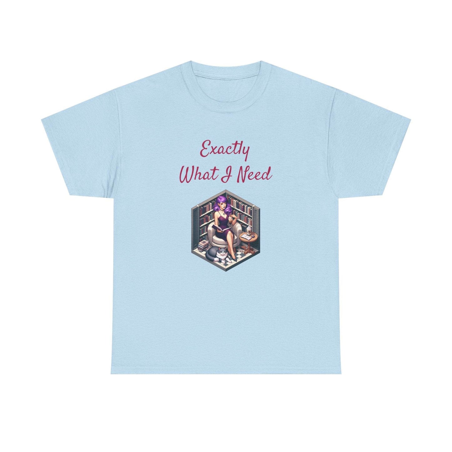 What I Need - A Unisex Heavy Cotton Tee - Perfect Gift for Book Lovers - The Dreamer's Bookshop.