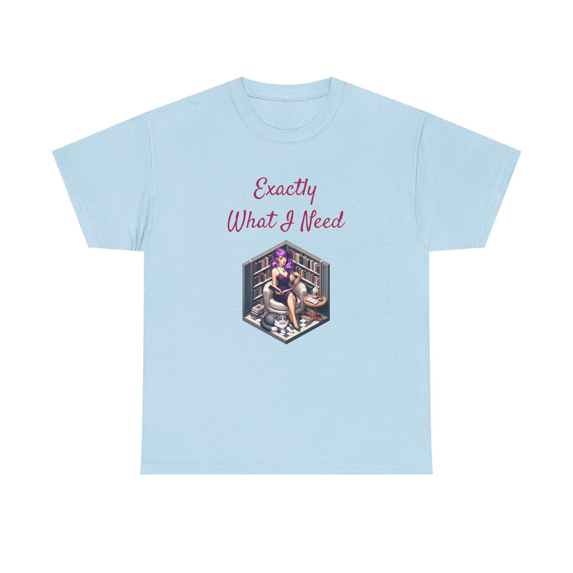 What I Need - A Unisex Heavy Cotton Tee - Perfect Gift for Book Lovers - The Dreamer's Bookshop.