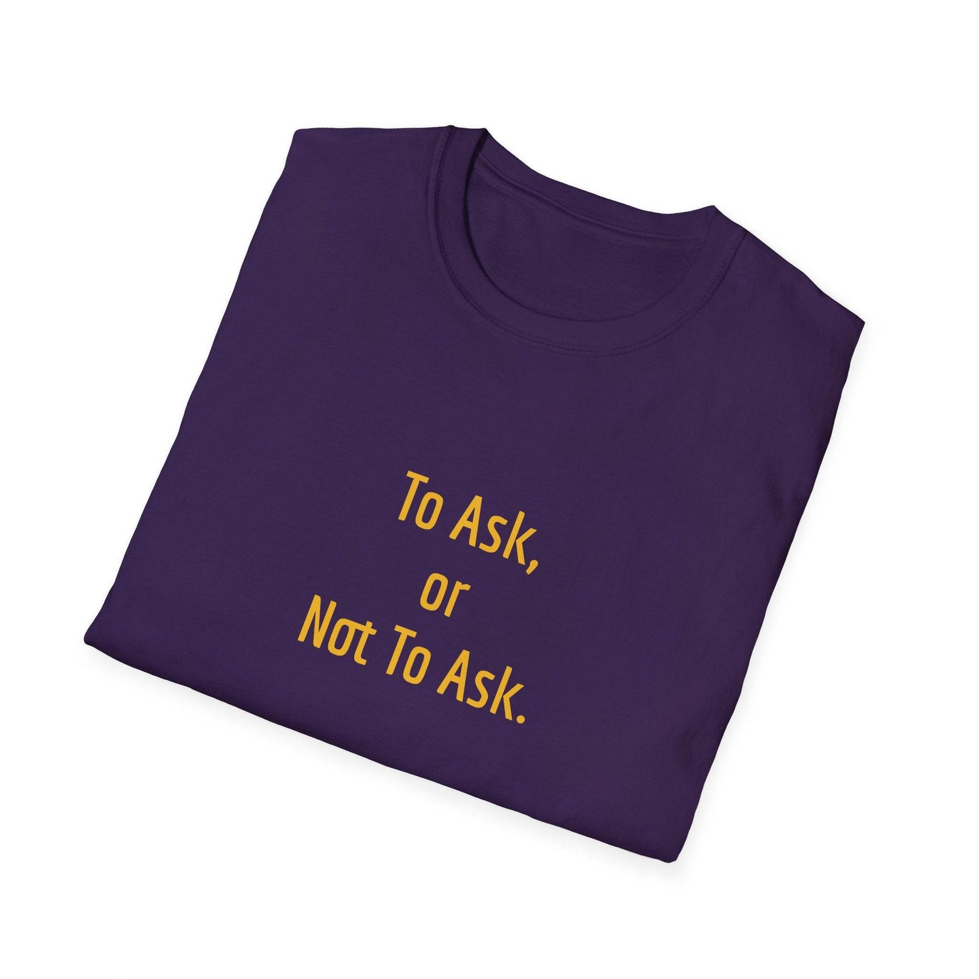 Inspirational Unisex Softstyle T-Shirt - 'To Ask' Philosophical Design - The Dreamer's Bookshop.
