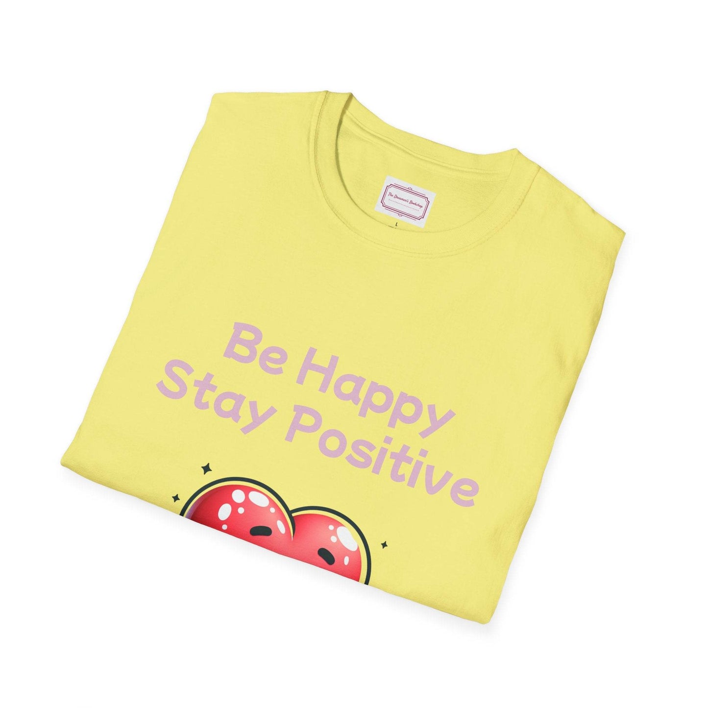 Be Happy Stay Positive T-Shirt - Unisex Softstyle Graphic Tee - The Dreamer's Bookshop.