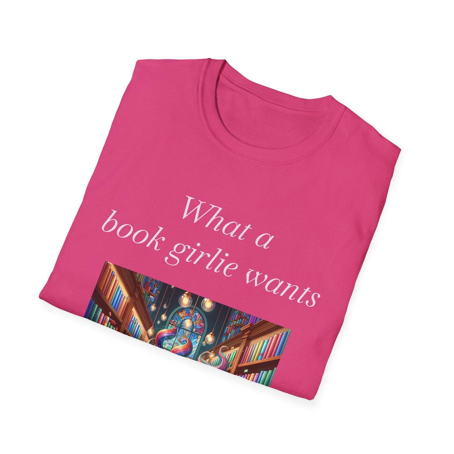 Book Lover Unisex Softstyle T-Shirt - 'What a Book Girlie Wants' - The Dreamer's Bookshop.